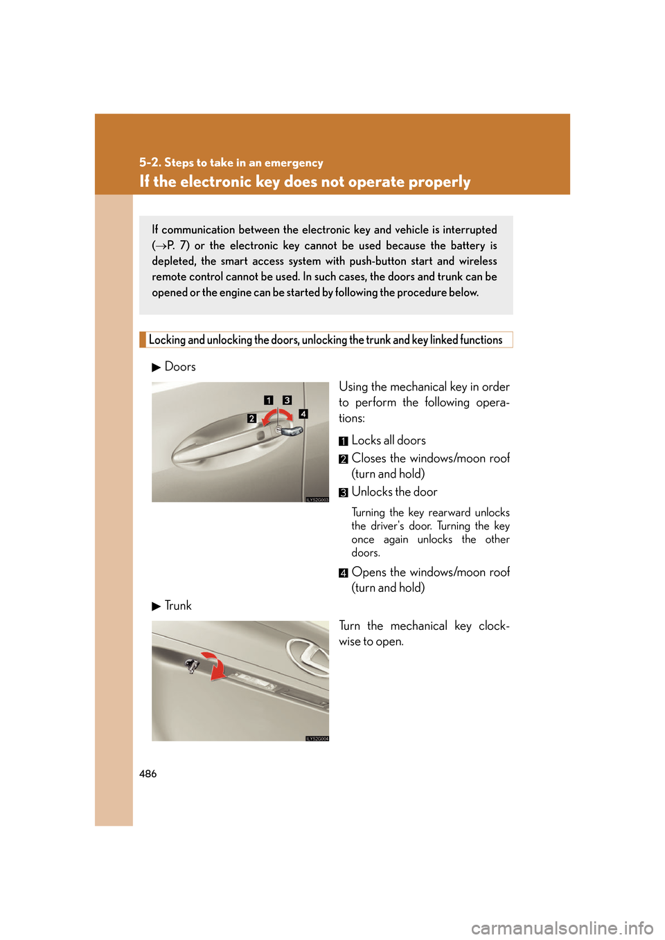 Lexus GS350 2007  Anti-theft system / LEXUS 2007 GS430/350 OWNERS MANUAL (OM30A04U) 486
5-2. Steps to take in an emergency
If the electronic key does not operate properly
Locking and unlocking the doors, unlocking the trunk and key linked functions
Doors
Using the mechanical key in o