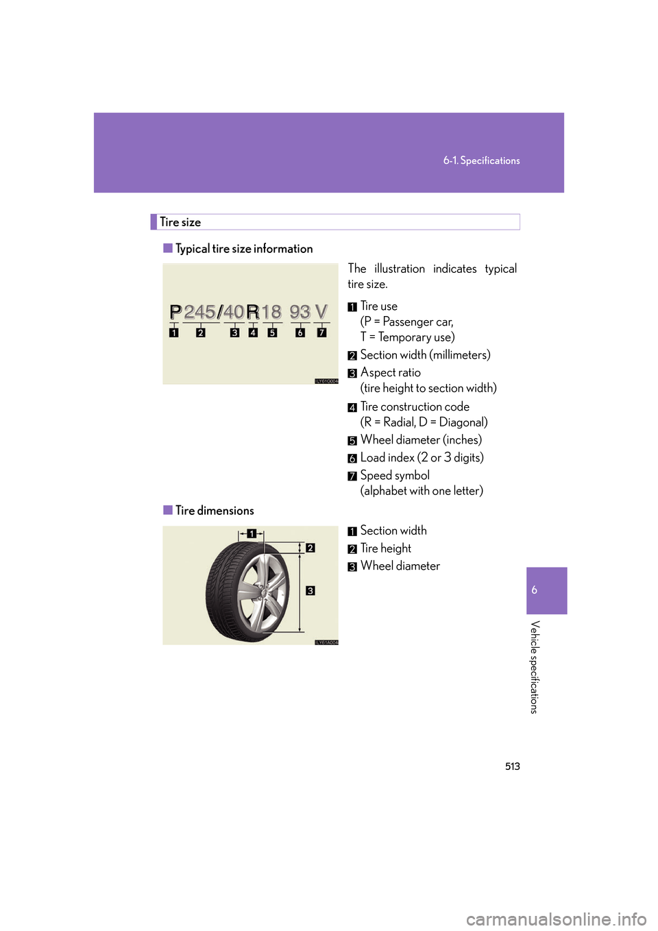 Lexus GS350 2007  Anti-theft system / LEXUS 2007 GS430/350 OWNERS MANUAL (OM30A04U) 513
6-1. Specifications
6
Vehicle specifications
Tire size
■Typical tire size information
The illustration indicates typical 
tir
e size.
Ti r e  u s e 
(P = Passenger car, 
T = Temporary use)