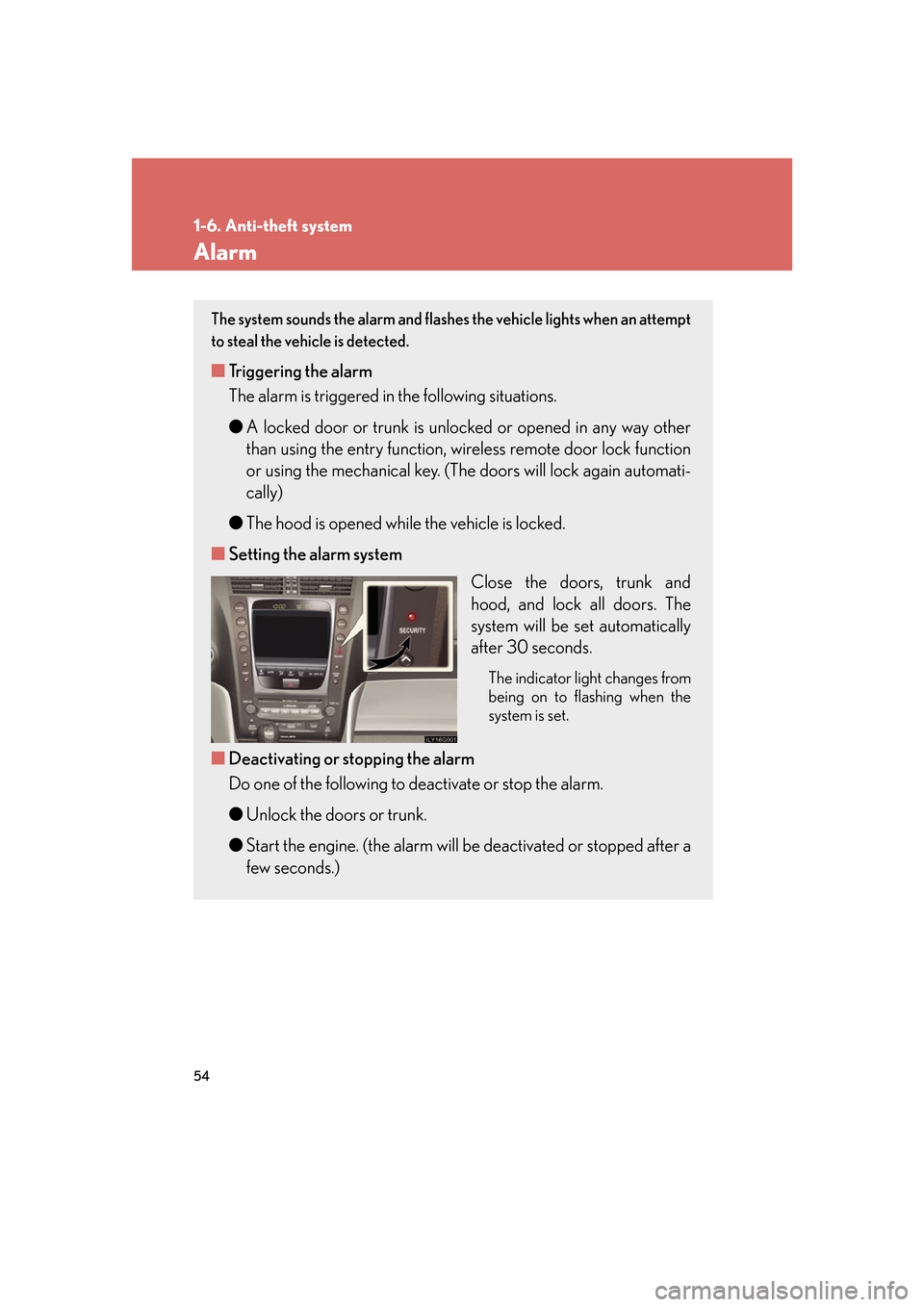 Lexus GS350 2007  Anti-theft system / LEXUS 2007 GS430/350 OWNERS MANUAL (OM30A04U) 54
1-6. Anti-theft system
Alarm
The system sounds the alarm and flashes the vehicle lights when an attempt 
to steal the vehicle is detected.
■ Triggering the alarm
The alarm is triggered in the fol