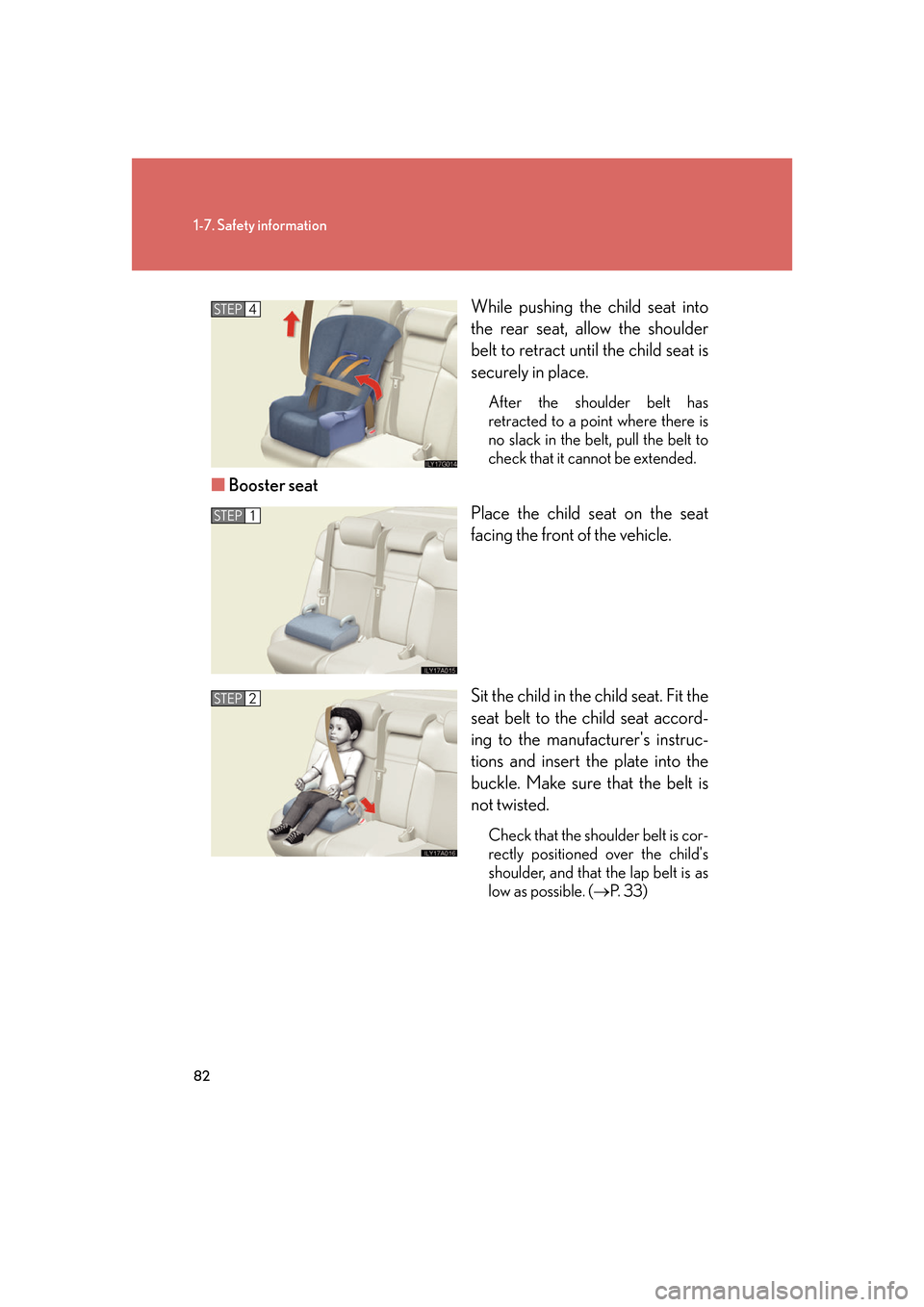 Lexus GS350 2007  Using the interior lights / LEXUS 2007 GS430/350 OWNERS MANUAL (OM30A04U) 82
1-7. Safety information
While pushing the child seat into 
the rear seat, allow the shoulder 
belt to retract until the child seat is 
securely in place.
After the shoulder belt has 
retracted to a