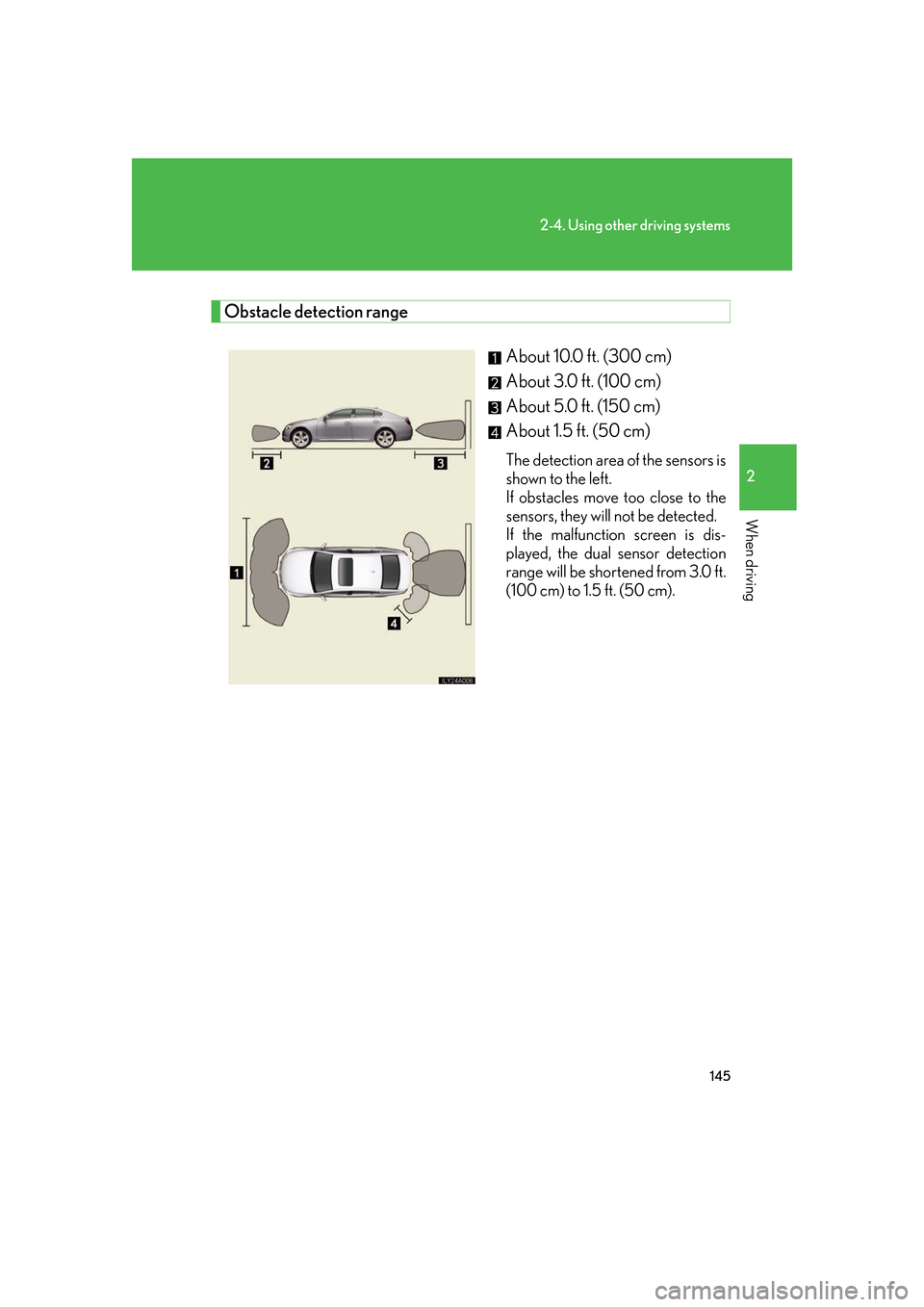 Lexus GS350 2007  Using the interior lights / LEXUS 2007 GS430/350 OWNERS MANUAL (OM30A04U) 145
2-4. Using other driving systems
2
When driving
Obstacle detection range
About 10.0 ft. (300 cm)
About 3.0 ft. (100 cm)
About 5.0 ft. (150 cm)
About 1.5 ft. (50 cm) 
The detection area of the sens