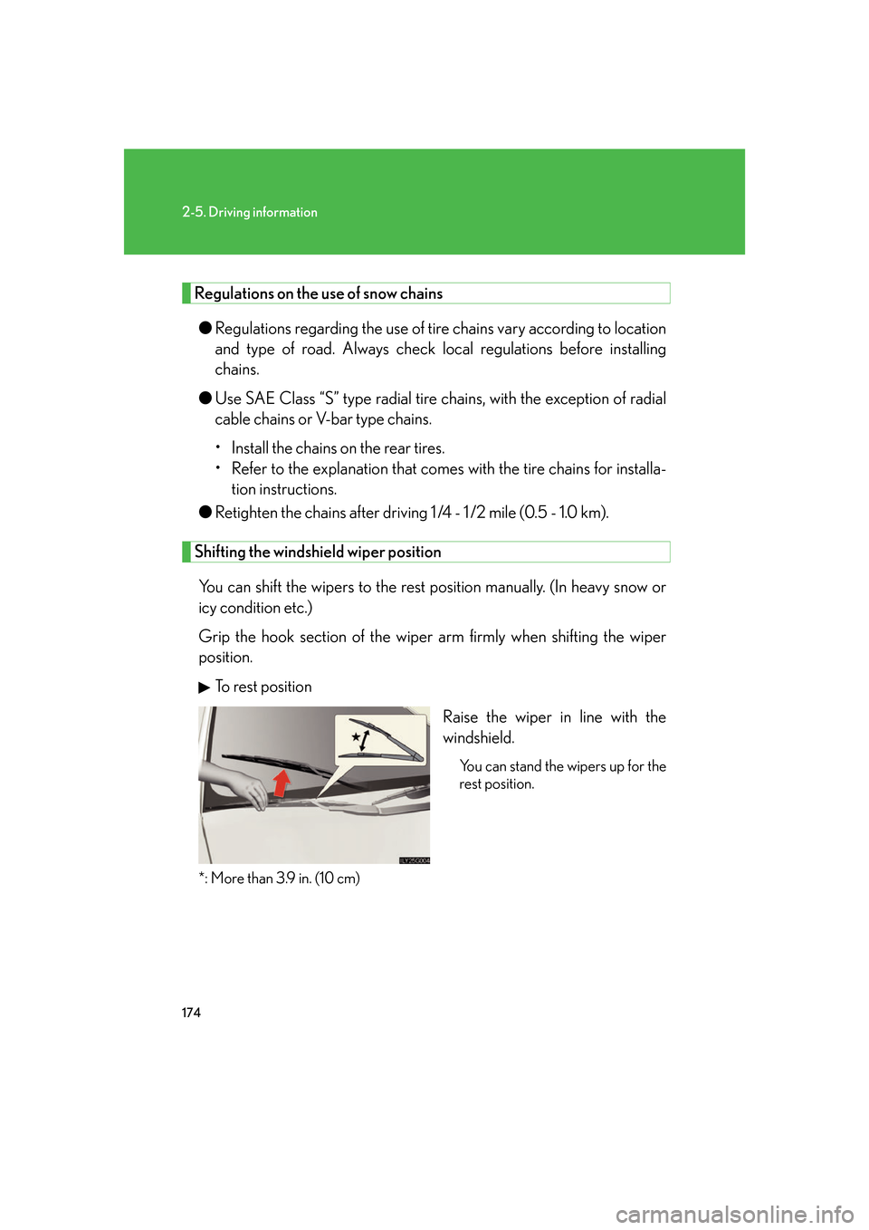 Lexus GS350 2007  Using the interior lights / LEXUS 2007 GS430/350 OWNERS MANUAL (OM30A04U) 174
2-5. Driving information
Regulations on the use of snow chains
●Regulations regarding the use of tire  chains vary according to location 
and type of road. Alwa ys check local regulations before