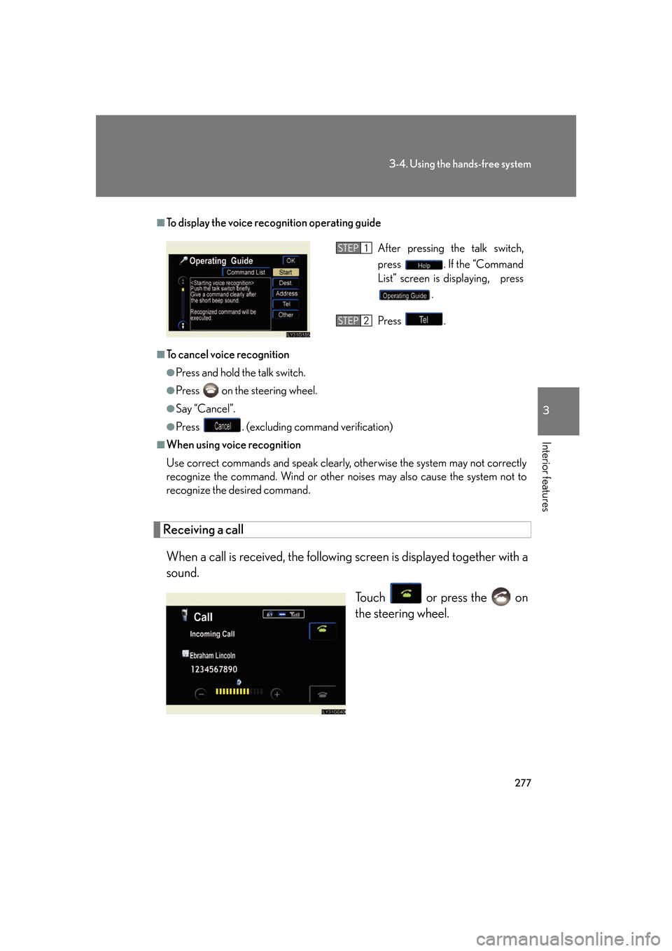 Lexus GS350 2007  Using the interior lights / LEXUS 2007 GS430/350 OWNERS MANUAL (OM30A04U) 277
3-4. Using the hands-free system
3
Interior features
Receiving a call
When a call is received, the following screen is displayed together with a 
sound.
To u c h   or press the   on 
the steering 