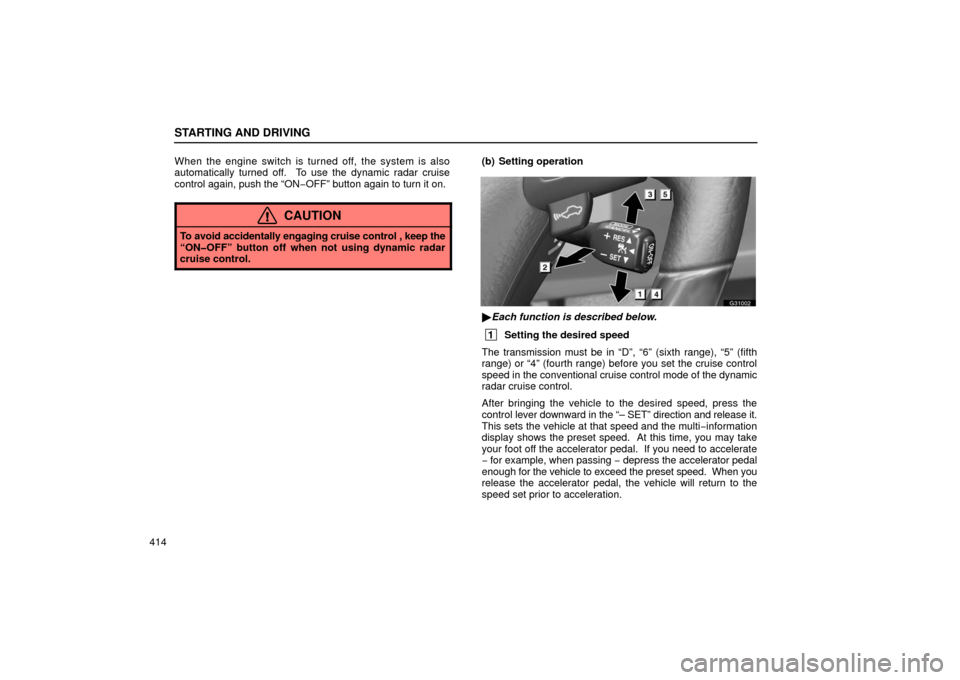 Lexus GS430 2006 Scheduled Maintenance Guide / LEXUS 2006 GS430/GS300 FROM JAN. 2005 PROD. OWNERS MANUAL (OM30649U) STARTING AND DRIVING
414When the engine switch is turned off, the system is also
automatically turned off. To use the dynamic radar cruise
control again, push the “ON
−OFF” button again to turn Lexus GS430 2006 Scheduled Maintenance Guide / LEXUS 2006 GS430/GS300 FROM JAN. 2005 PROD. OWNERS MANUAL (OM30649U) STARTING AND DRIVING
414When the engine switch is turned off, the system is also
automatically turned off. To use the dynamic radar cruise
control again, push the “ON
−OFF” button again to turn