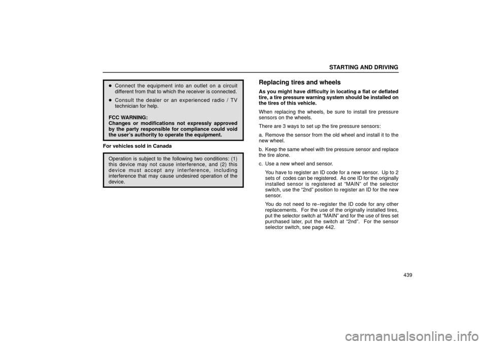 Lexus GS430 2006  Scheduled Maintenance Guide / LEXUS 2006 GS430/GS300 FROM JAN. 2005 PROD. OWNERS MANUAL (OM30649U) STARTING AND DRIVING
439
Connect the equipment into an outlet on a circuit
different from that to which the receiver is connected.
 Consult the dealer or an experienced radio / TV
technician for hel