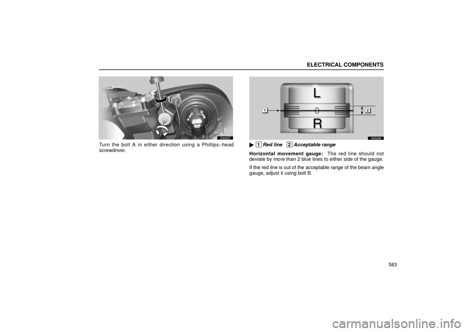 Lexus GS430 2006  Scheduled Maintenance Guide / LEXUS 2006 GS430/GS300 FROM JAN. 2005 PROD. OWNERS MANUAL (OM30649U) ELECTRICAL COMPONENTS
583
G64027
Turn the bolt A in either direction using a Phillips−head
screwdriver.
64G084
 1 Red line   2Acceptable range
Horizontal movement gauge:   The red line should not
d