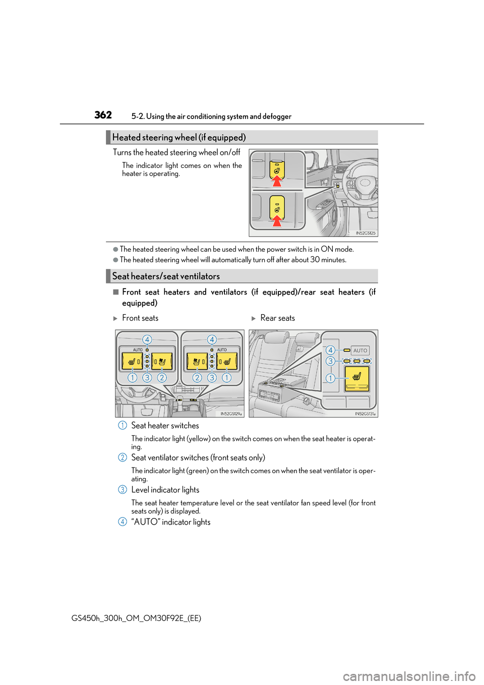 Lexus GS450h 2017  Owners Manual 3625-2. Using the air conditioning system and defogger
GS450h_300h_OM_OM30F92E_(EE)
Turns the heated steering wheel on/off
The indicator light comes on when the heater is operating.
●The heated stee
