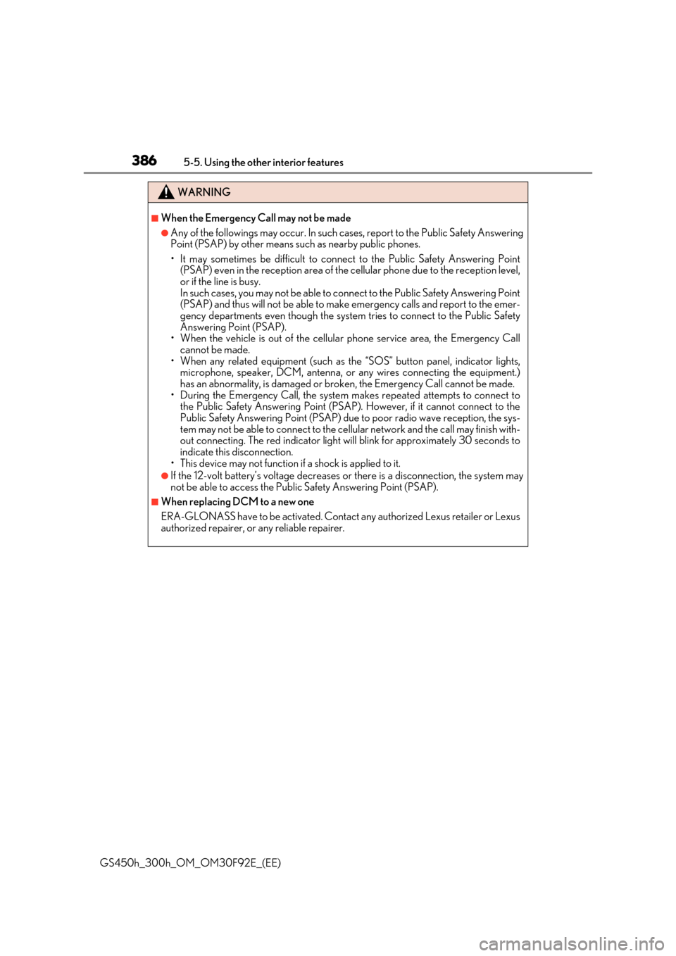 Lexus GS450h 2017  Owners Manual 3865-5. Using the other interior features
GS450h_300h_OM_OM30F92E_(EE)
WARNING
■When the Emergency Call may not be made
●Any of the followings may occur. In such cases, report to the Public Safety