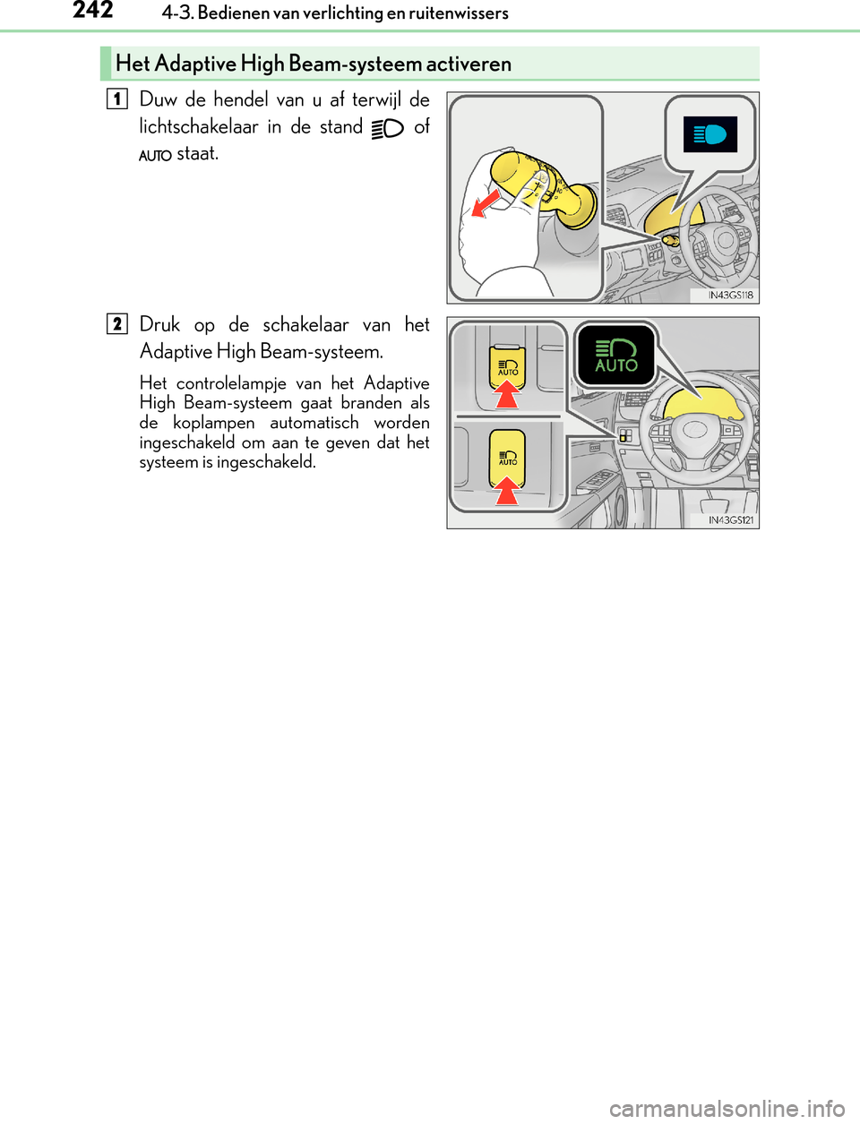Lexus GS450h 2017  Handleiding (in Dutch) 2424-3. Bedienen van verlichting en ruitenwissers
GS450h_300h_OM_OM30F92E_(EE)
Duw de hendel van u af terwijl de
lichtschakelaar in de stand   of
 staat.
Druk op de schakelaar van het
Adaptive High Be