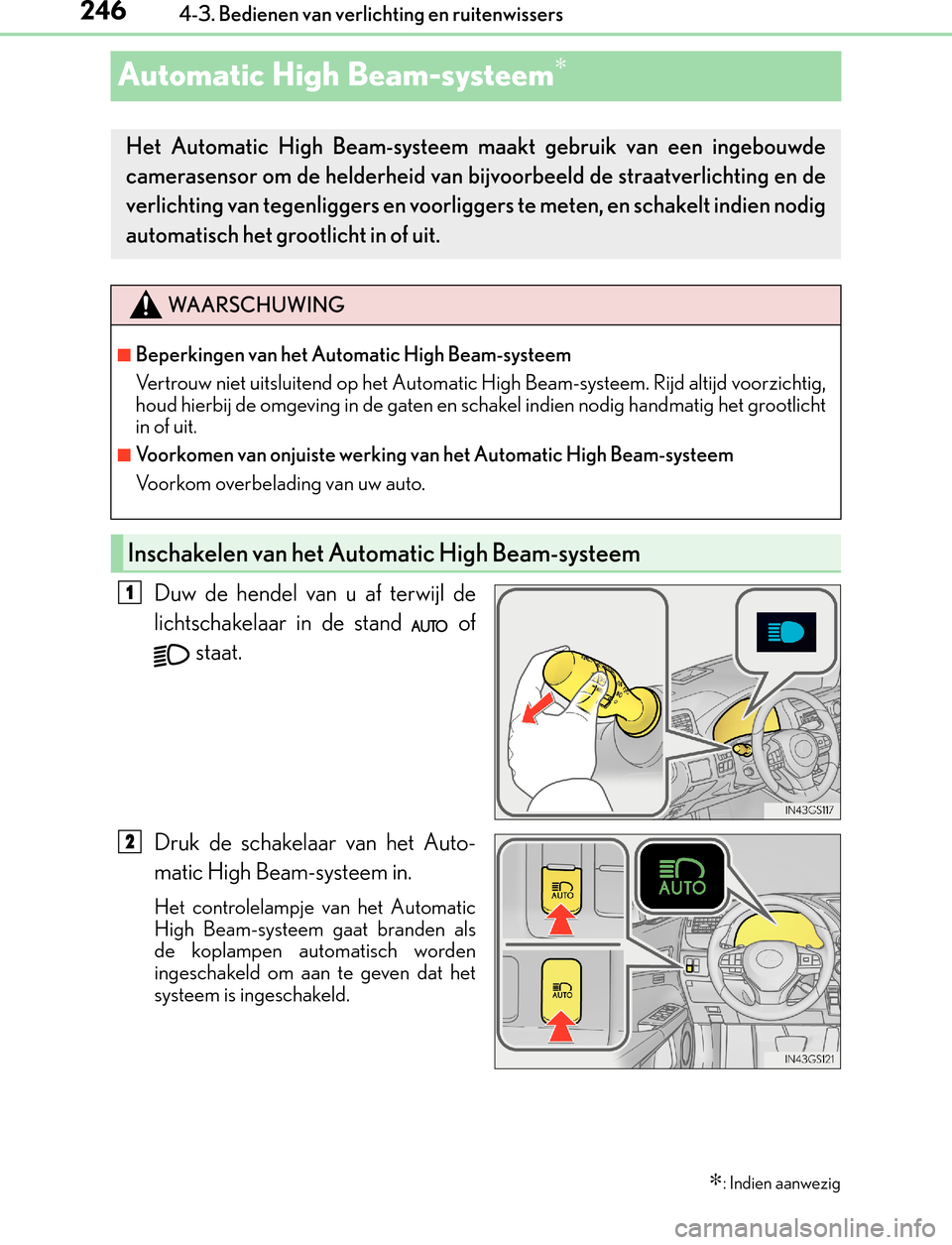 Lexus GS450h 2017  Handleiding (in Dutch) 2464-3. Bedienen van verlichting en ruitenwissers
GS450h_300h_OM_OM30F92E_(EE)
Automatic High Beam-systeem∗
Duw de hendel van u af terwijl de
lichtschakelaar in de stand   of
 staat.
Druk de schakel