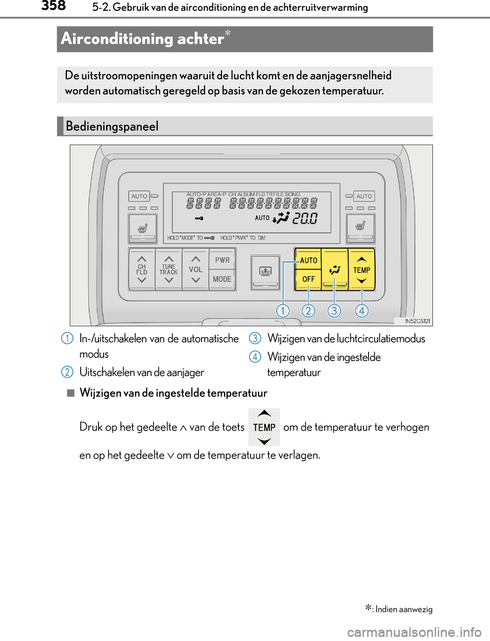 Lexus GS450h 2017  Handleiding (in Dutch) 3585-2. Gebruik van de airconditioning en de achterruitverwarming
GS450h_300h_OM_OM30F92E_(EE)
Airconditioning achter∗
■Wijzigen van de ingestelde temperatuur
Druk op het gedeelte ∧ van de toets