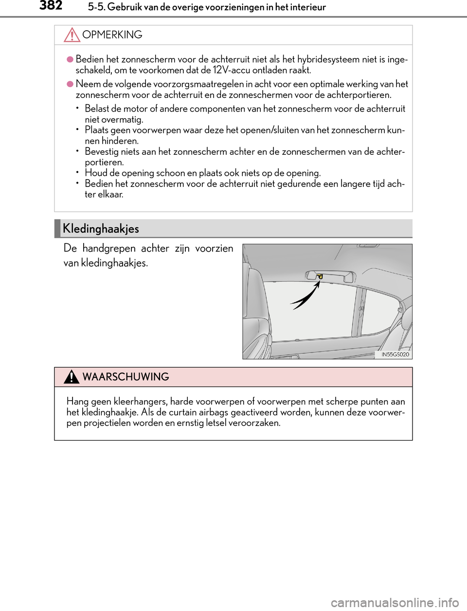 Lexus GS450h 2017 Handleiding (in Dutch) 3825-5. Gebruik van de overige voorzieningen in het interieur
GS450h_300h_OM_OM30F92E_(EE)
De handgrepen achter zijn voorzien
van kledinghaakjes.
OPMERKING
●Bedien het zonnescherm voor de achterruit Lexus GS450h 2017 Handleiding (in Dutch) 3825-5. Gebruik van de overige voorzieningen in het interieur
GS450h_300h_OM_OM30F92E_(EE)
De handgrepen achter zijn voorzien
van kledinghaakjes.
OPMERKING
●Bedien het zonnescherm voor de achterruit