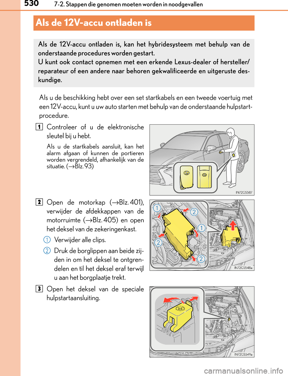 Lexus GS450h 2017  Handleiding (in Dutch) 5307-2. Stappen die genomen moeten worden in noodgevallen
GS450h_300h_OM_OM30F92E_(EE)
Als de 12V-accu ontladen is
Als u de beschikking hebt over een set startkabels en een tweede voertuig met
een 12V