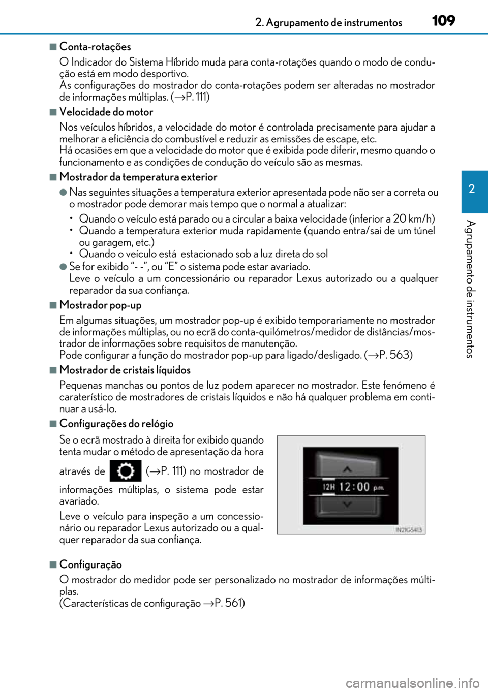 Lexus GS450h 2017  Manual do proprietário (in Portuguese) 109
109109 1092. Agrupamento de instrumentos
2
Agrupamento de instrumentos
■Conta-rotações
O Indicador do Sistema Híbrido muda para conta-rotações quando o modo de condu-
ção está em modo de