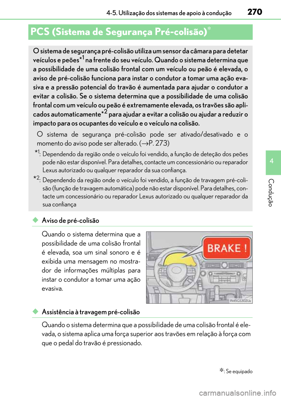 Lexus GS450h 2017 Manual do proprietário (in Portuguese) 270
270270 270
4 4-5. Utilização dos sistemas de apoio à condução
Condução
PCS (Sistema de Segurança Pré-colisão)∗
◆Aviso de pré-colisão
Quando o sistema determina que a
possibilidade Lexus GS450h 2017 Manual do proprietário (in Portuguese) 270
270270 270
4 4-5. Utilização dos sistemas de apoio à condução
Condução
PCS (Sistema de Segurança Pré-colisão)∗
◆Aviso de pré-colisão
Quando o sistema determina que a
possibilidade