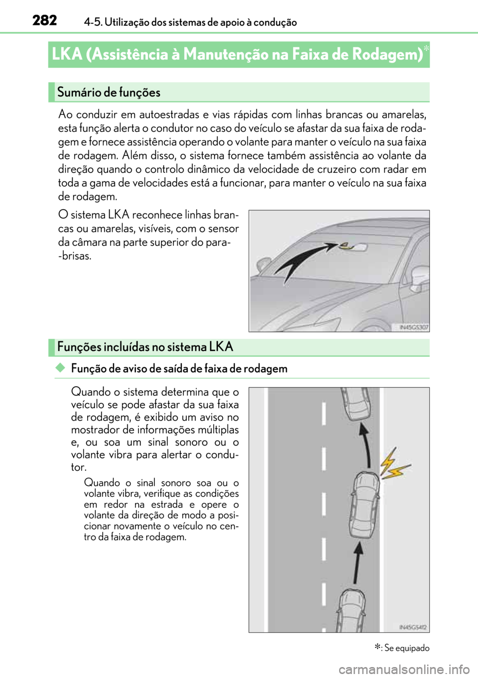 Lexus GS450h 2017 Manual do proprietário (in Portuguese) 282
282282 2824-5. Utilização dos sistemas de apoio à condução
LKA (Assistência à Manutenção na Faixa de Rodagem)∗
Ao conduzir em autoestradas e vias rápidas com linhas brancas ou amarelas Lexus GS450h 2017 Manual do proprietário (in Portuguese) 282
282282 2824-5. Utilização dos sistemas de apoio à condução
LKA (Assistência à Manutenção na Faixa de Rodagem)∗
Ao conduzir em autoestradas e vias rápidas com linhas brancas ou amarelas