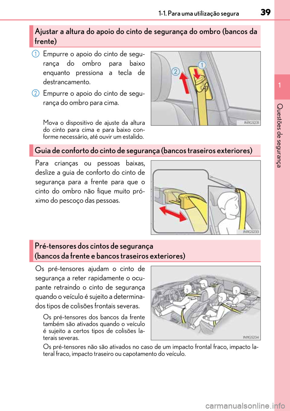 Lexus GS450h 2017 Manual do proprietário (in Portuguese) 39
3939 391-1. Para uma utilização segura
1
Questões de segurança
Empurre o apoio do cinto de segu-
rança do ombro para baixo
enquanto pressiona a tecla de
destrancamento.
Empurre o apoio do cint Lexus GS450h 2017 Manual do proprietário (in Portuguese) 39
3939 391-1. Para uma utilização segura
1
Questões de segurança
Empurre o apoio do cinto de segu-
rança do ombro para baixo
enquanto pressiona a tecla de
destrancamento.
Empurre o apoio do cint