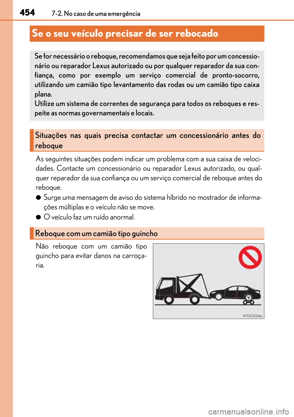 Lexus GS450h 2017 Manual do proprietário (in Portuguese) 454
454454 4547-2. No caso de uma emergência
Se o seu veículo precisar de ser rebocado
As seguintes situações podem indicar um problema com a sua caixa de veloci-
dades. Contacte um concessionári Lexus GS450h 2017 Manual do proprietário (in Portuguese) 454
454454 4547-2. No caso de uma emergência
Se o seu veículo precisar de ser rebocado
As seguintes situações podem indicar um problema com a sua caixa de veloci-
dades. Contacte um concessionári
