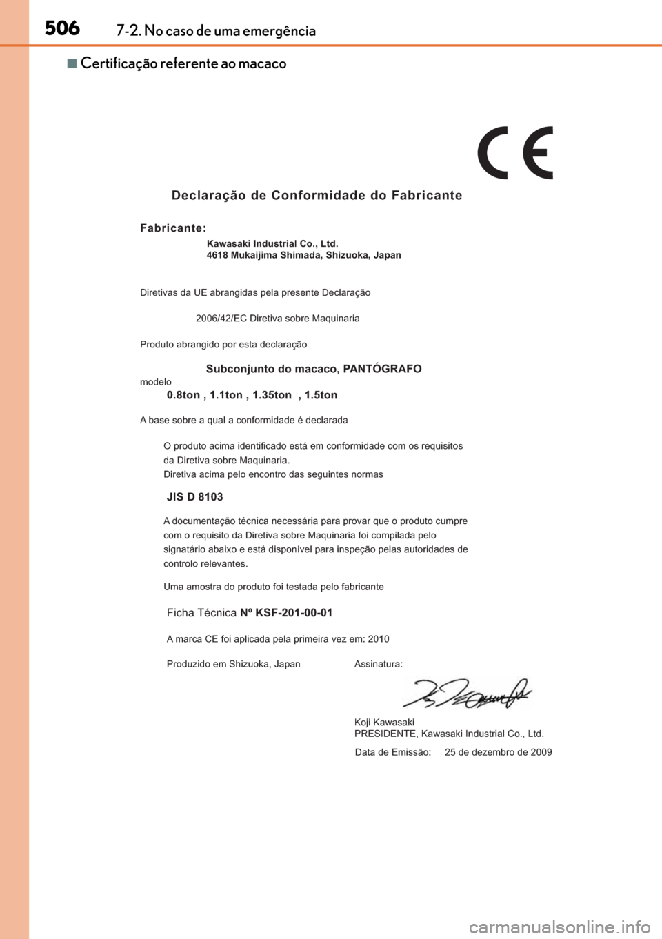 Lexus GS450h 2017 Manual do proprietário (in Portuguese) 506
506506 5067-2. No caso de uma emergência
■Certificação referente ao macaco
Declaração de Conformidade do Fabricante
Fabricante:
Diretivas da UE abrangidas pela presente DeclaraçãoKawasaki Lexus GS450h 2017 Manual do proprietário (in Portuguese) 506
506506 5067-2. No caso de uma emergência
■Certificação referente ao macaco
Declaração de Conformidade do Fabricante
Fabricante:
Diretivas da UE abrangidas pela presente DeclaraçãoKawasaki