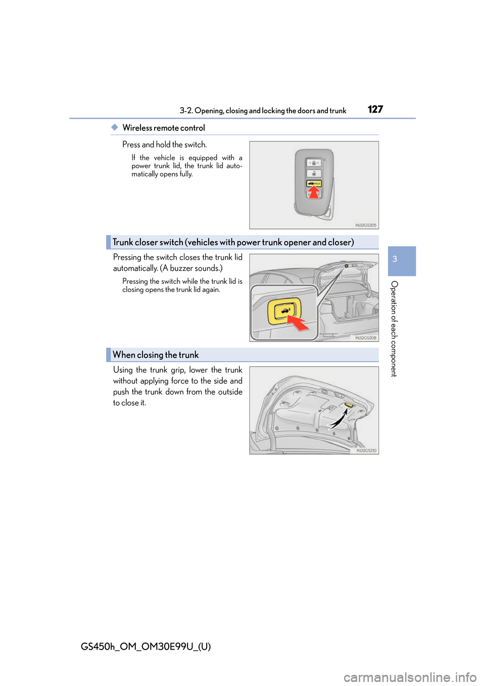 Lexus GS450h 2016  Owners Manual / LEXUS 2016 GS450H OWNERS MANUAL (OM30E99U) GS450h_OM_OM30E99U_(U)
1273-2. Opening, closing and locking the doors and trunk
3
Operation of each component
◆Wireless remote control
Press and hold the switch.
If the vehicle is equipped with a
po