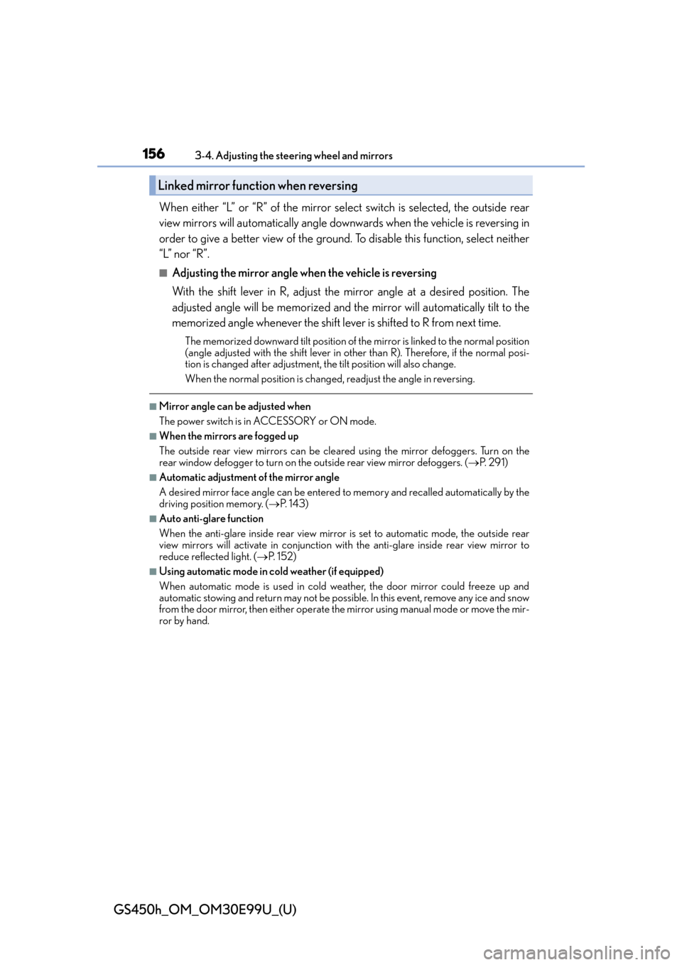 Lexus GS450h 2016  Owners Manual / LEXUS 2016 GS450H OWNERS MANUAL (OM30E99U) 1563-4. Adjusting the steering wheel and mirrors
GS450h_OM_OM30E99U_(U)
When either “L” or “R” of the mirror select switch is selected, the outside rear
view mirrors will automatically angle d