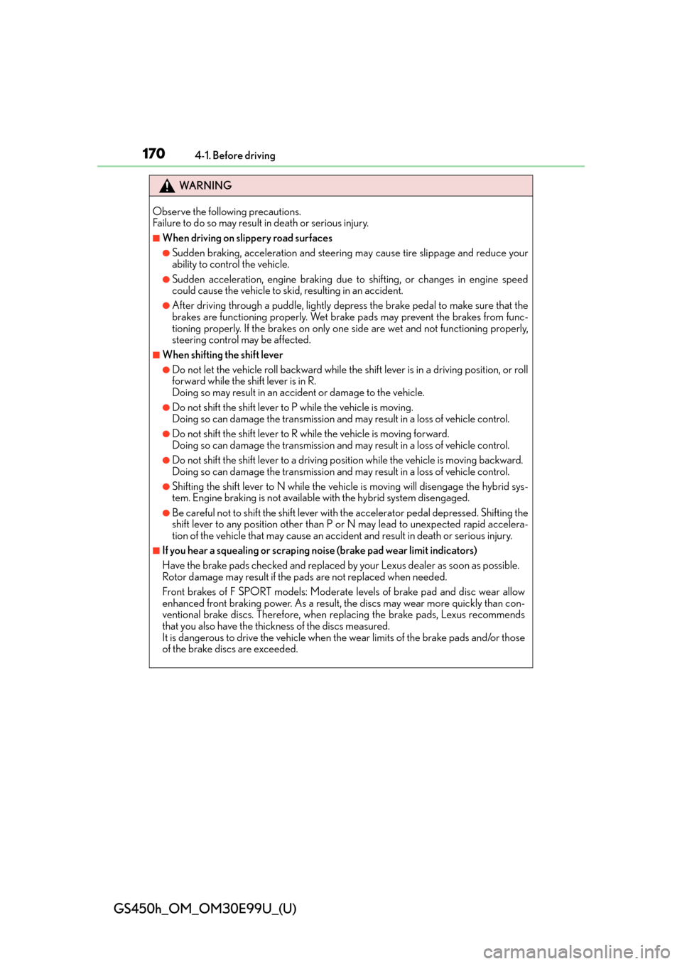 Lexus GS450h 2016  Owners Manual / LEXUS 2016 GS450H OWNERS MANUAL (OM30E99U) 170
GS450h_OM_OM30E99U_(U)
4-1. Before driving
WA R N I N G
Observe the following precautions. 
Failure to do so may result in death or serious injury.
■When driving on slippery road surfaces
●Sud