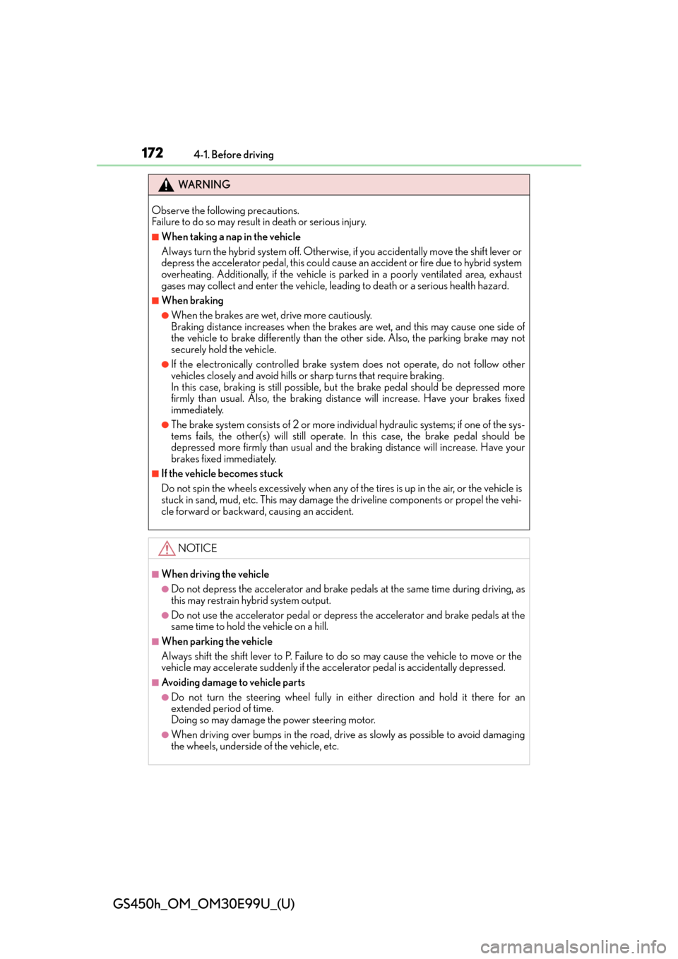 Lexus GS450h 2016  Owners Manual / LEXUS 2016 GS450H OWNERS MANUAL (OM30E99U) 172
GS450h_OM_OM30E99U_(U)
4-1. Before driving
WA R N I N G
Observe the following precautions. 
Failure to do so may result in death or serious injury.
■When taking a nap in the vehicle
Always turn 
