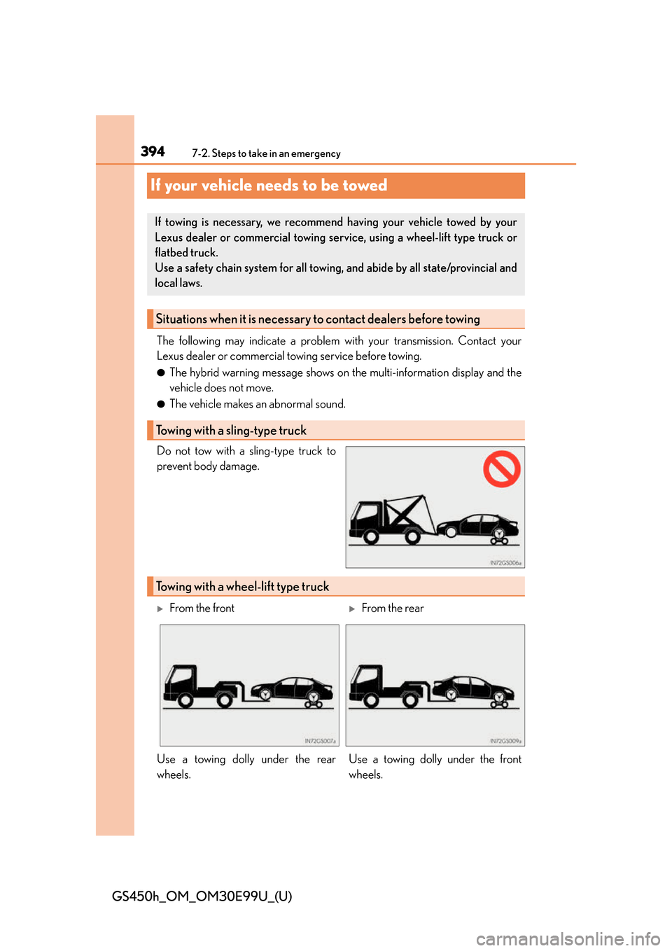 Lexus GS450h 2016  Owners Manual / LEXUS 2016 GS450H OWNERS MANUAL (OM30E99U) 394
GS450h_OM_OM30E99U_(U)
7-2. Steps to take in an emergency
If your vehicle needs to be towed
The following may indicate a problem with your transmission. Contact your
Lexus dealer or commercial tow
