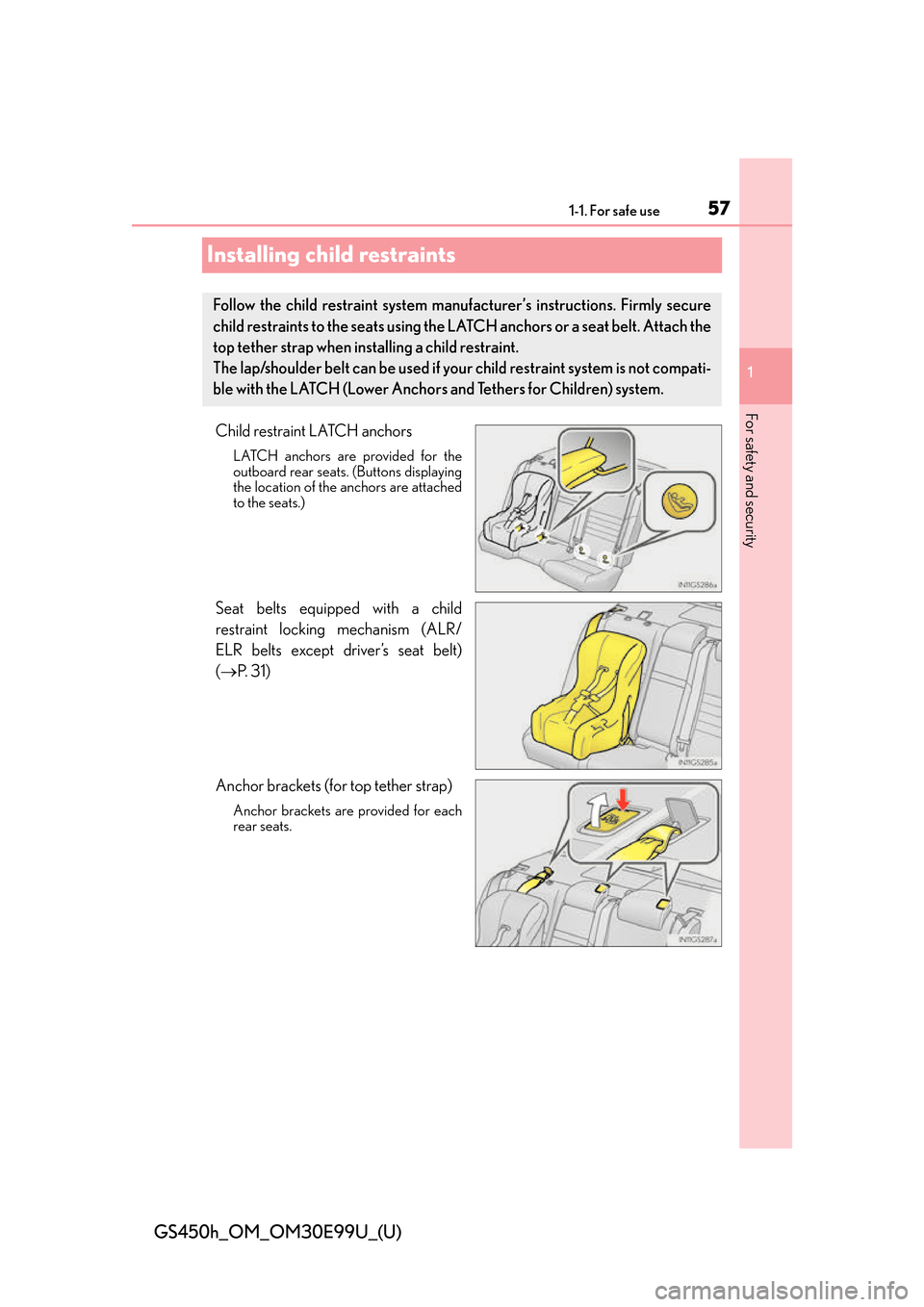 Lexus GS450h 2016  Owners Manual / LEXUS 2016 GS450H OWNERS MANUAL (OM30E99U) 571-1. For safe use
GS450h_OM_OM30E99U_(U)
1
For safety and security
Installing child restraints
Child restraint LATCH anchors
LATCH anchors are provided for the
outboard rear seats. (Buttons displayi