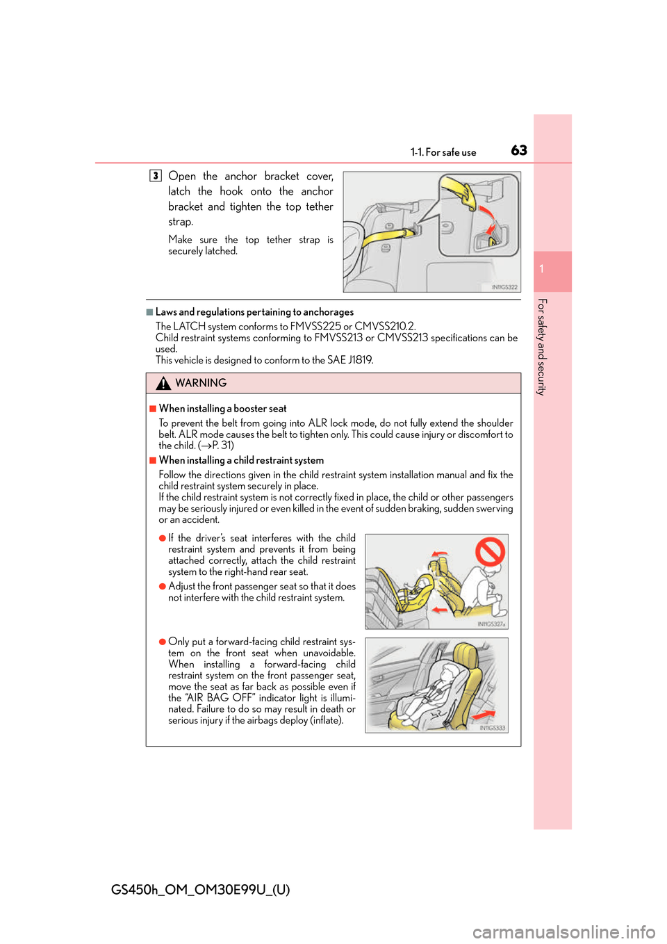 Lexus GS450h 2016 Owners Manual / LEXUS 2016 GS450H OWNERS MANUAL (OM30E99U) 631-1. For safe use
GS450h_OM_OM30E99U_(U)
1
For safety and security
Open the anchor bracket cover,
latch the hook onto the anchor
bracket and tighten the top tether
strap.
Make sure the top tether st Lexus GS450h 2016 Owners Manual / LEXUS 2016 GS450H OWNERS MANUAL (OM30E99U) 631-1. For safe use
GS450h_OM_OM30E99U_(U)
1
For safety and security
Open the anchor bracket cover,
latch the hook onto the anchor
bracket and tighten the top tether
strap.
Make sure the top tether st