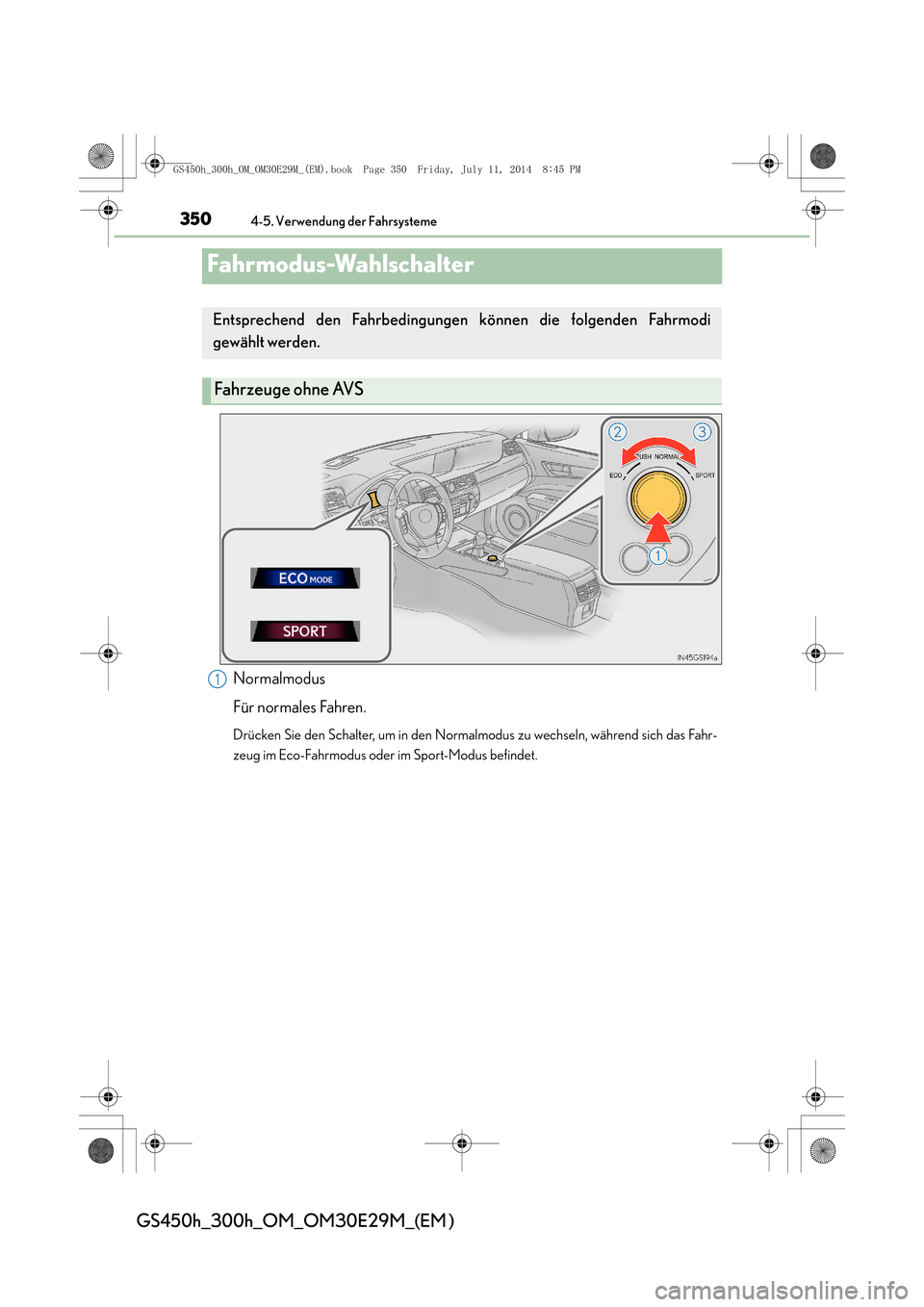 Lexus GS450h 2014  Betriebsanleitung (in German) 3504-5. Verwendung der Fahrsysteme
GS450h_300h_OM_OM30E29M_(EM )
Fahrmodus-Wahlschalter
Normalmodus
Für normales Fahren.
Drücken Sie den Schalter, um in den Normalmodus zu wechseln, während sich da