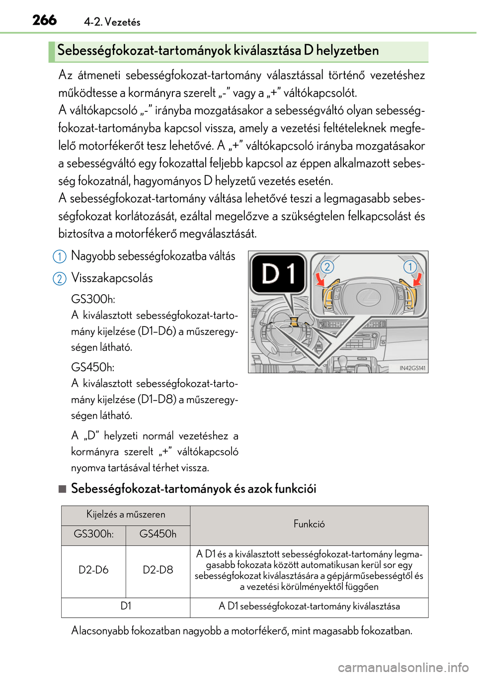 Lexus GS450h 2014  Kezelési útmutató (in Hungarian) 2664-2. Vezetés
Az átmeneti sebességfokozat-tartomány választással történő vezetéshez
m űködtesse a kormányra szerelt „-” vagy a „+” váltókapcsolót. 
A váltókapcsoló „-”