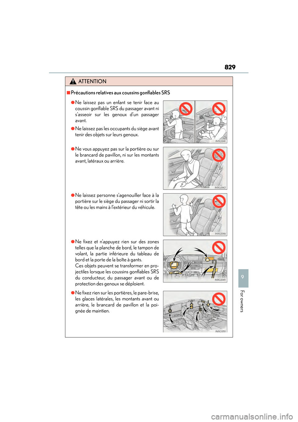 Lexus GS450h 2013 Owners Manual GS450h_U (OM30D01U)
829
9
For owners
ATTENTION
■Précautions relatives aux coussins gonflables SRS
●Ne laissez pas un enfant se tenir face au
coussin gonflable SRS du passager avant ni
s’asseoir Lexus GS450h 2013 Owners Manual GS450h_U (OM30D01U)
829
9
For owners
ATTENTION
■Précautions relatives aux coussins gonflables SRS
●Ne laissez pas un enfant se tenir face au
coussin gonflable SRS du passager avant ni
s’asseoir