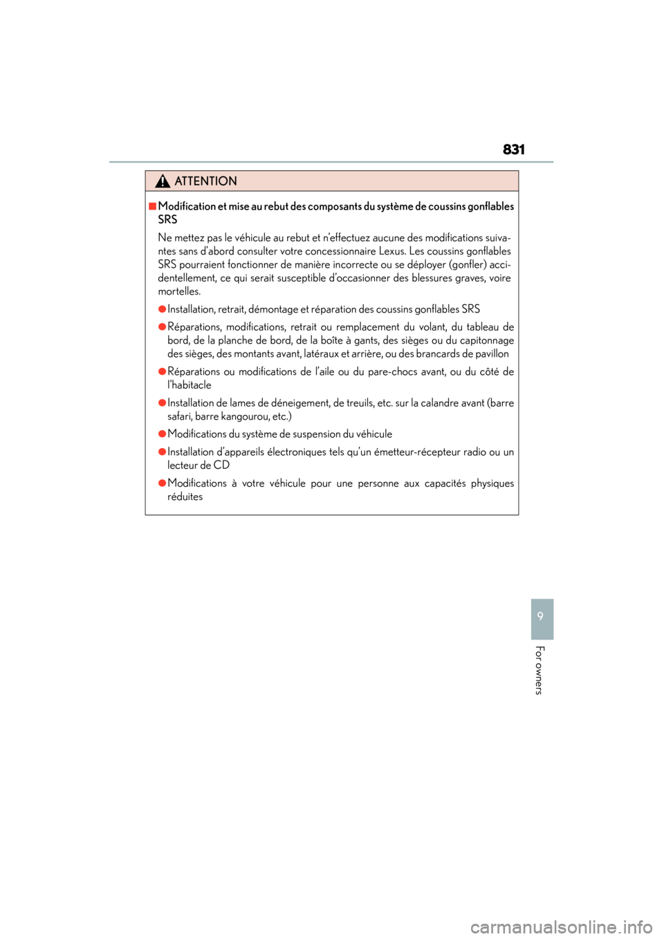 Lexus GS450h 2013  Owners Manual GS450h_U (OM30D01U)
831
9
For owners
ATTENTION
■Modification et mise au rebut des composants du système de coussins gonflables
SRS
Ne mettez pas le véhicule au rebut et n’effectuez aucune des mo