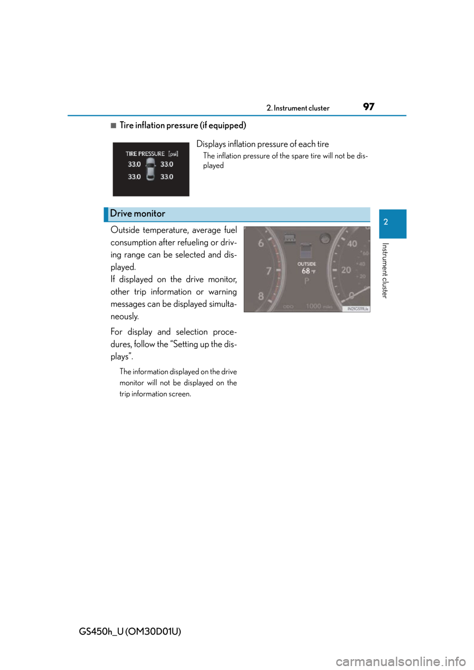 Lexus GS450h 2013  Using the audio system / LEXUS 2013 GS450H OWNERS MANUAL (OM30D01U) GS450h_U (OM30D01U)
972. Instrument cluster
2
Instrument cluster
■Tire inflation pressure (if equipped)
Outside temperature, average fuel
consumption after re fueling or driv-
ing range can be selec