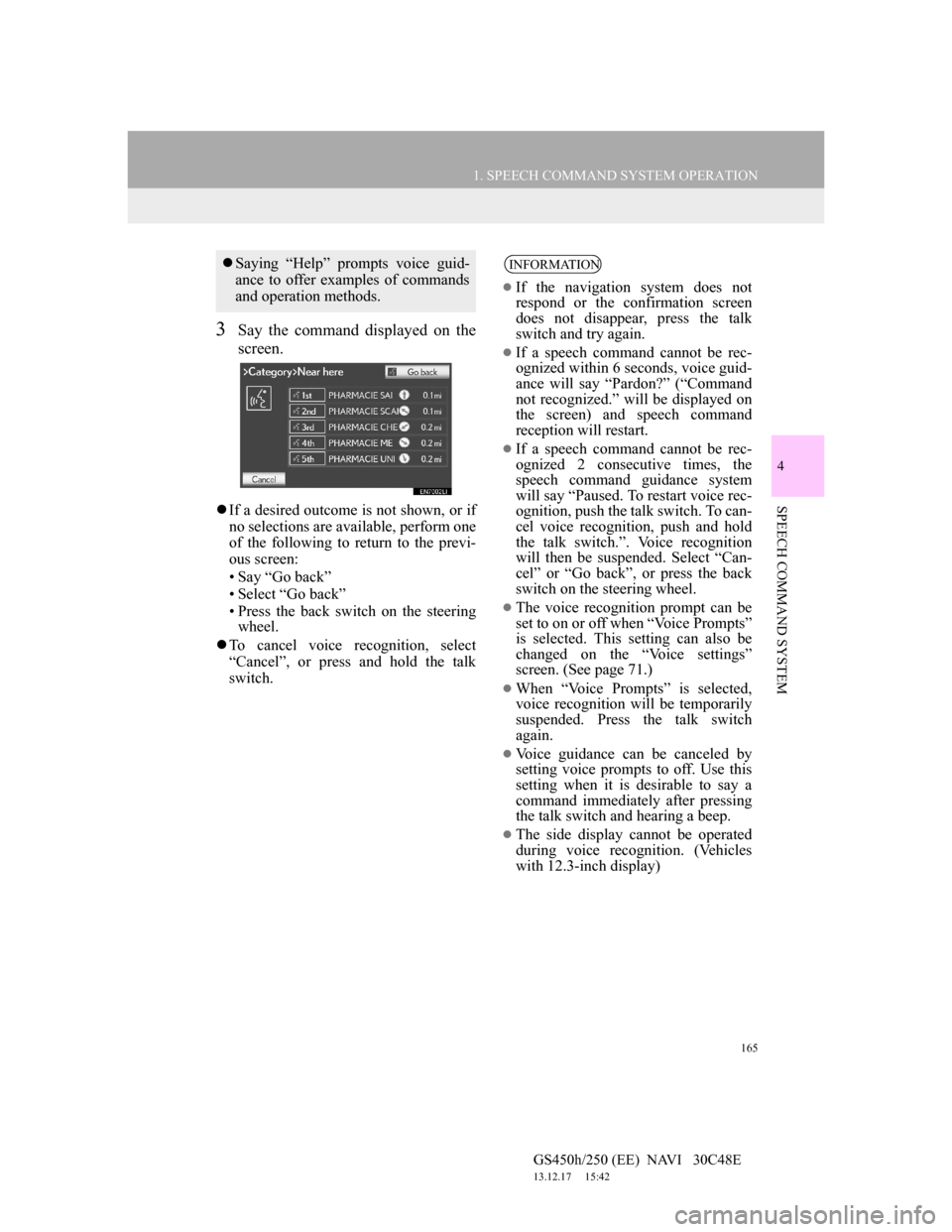 Lexus GS450h 2012 Navigation manual 165
1. SPEECH COMMAND SYSTEM OPERATION
4
SPEECH COMMAND SYSTEM
GS450h/250 (EE) NAVI 30C48E
13.12.17 15:42
3Say the command displayed on the
screen.
If a desired outcome is not shown, or if
n Lexus GS450h 2012 Navigation manual 165
1. SPEECH COMMAND SYSTEM OPERATION
4
SPEECH COMMAND SYSTEM
GS450h/250 (EE) NAVI 30C48E
13.12.17 15:42
3Say the command displayed on the
screen.
If a desired outcome is not shown, or if
n