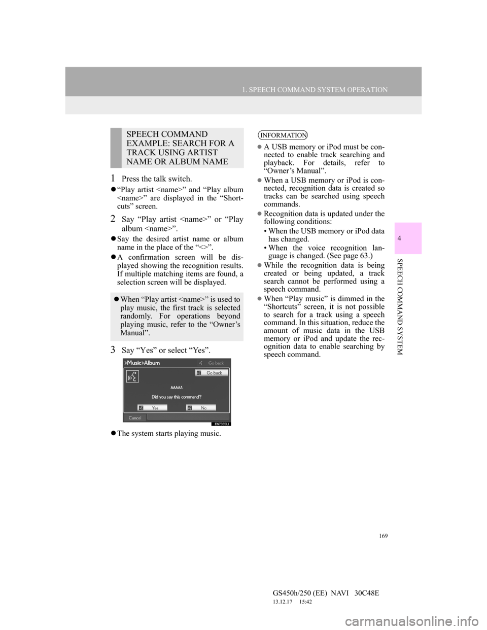 Lexus GS450h 2012 Navigation manual 169
1. SPEECH COMMAND SYSTEM OPERATION
4
SPEECH COMMAND SYSTEM
GS450h/250 (EE) NAVI 30C48E
13.12.17 15:42
1Press the talk switch.
“Play artist <name>” and “Play album
<name>” are dis Lexus GS450h 2012 Navigation manual 169
1. SPEECH COMMAND SYSTEM OPERATION
4
SPEECH COMMAND SYSTEM
GS450h/250 (EE) NAVI 30C48E
13.12.17 15:42
1Press the talk switch.
“Play artist <name>” and “Play album
<name>” are dis