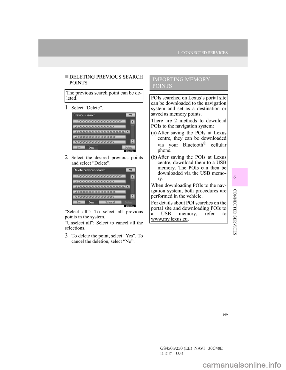 Lexus GS450h 2012 Navigation manual 199
1. CONNECTED SERVICES
6
CONNECTED SERVICES
GS450h/250 (EE) NAVI 30C48E
13.12.17 15:42
DELETING PREVIOUS SEARCH
POINTS
1Select “Delete”.
2Select the desired previous points
and select Lexus GS450h 2012 Navigation manual 199
1. CONNECTED SERVICES
6
CONNECTED SERVICES
GS450h/250 (EE) NAVI 30C48E
13.12.17 15:42
DELETING PREVIOUS SEARCH
POINTS
1Select “Delete”.
2Select the desired previous points
and select