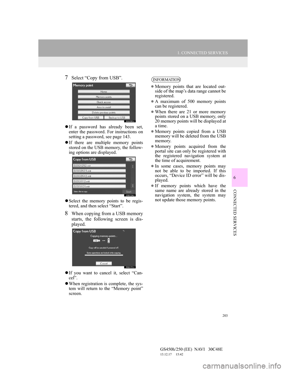 Lexus GS450h 2012 Navigation manual 203
1. CONNECTED SERVICES
6
CONNECTED SERVICES
GS450h/250 (EE) NAVI 30C48E
13.12.17 15:42
7Select “Copy from USB”.
If a password has already been set,
enter the password. For instruction Lexus GS450h 2012 Navigation manual 203
1. CONNECTED SERVICES
6
CONNECTED SERVICES
GS450h/250 (EE) NAVI 30C48E
13.12.17 15:42
7Select “Copy from USB”.
If a password has already been set,
enter the password. For instruction
