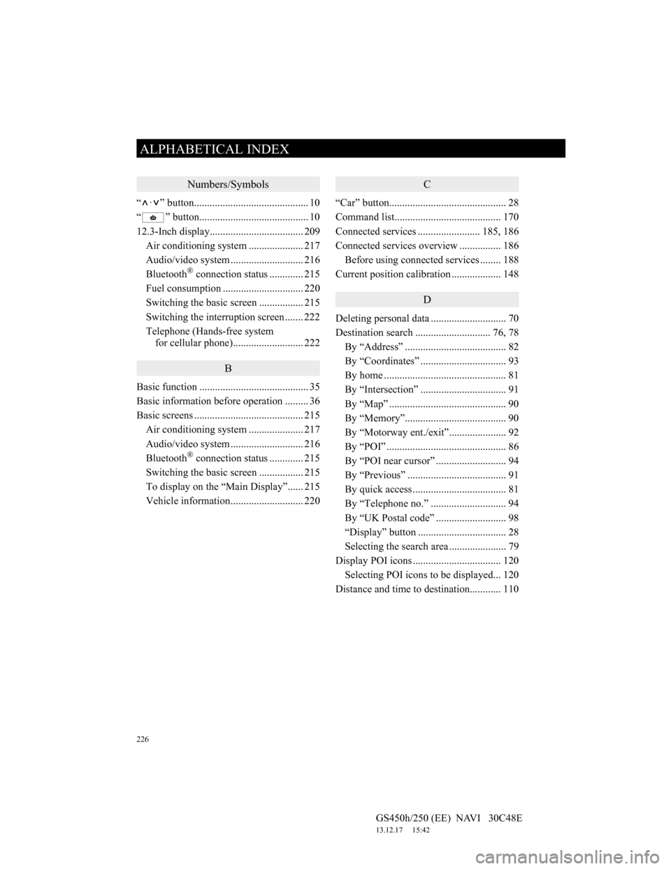 Lexus GS450h 2012 Navigation manual 226
ALPHABETICAL INDEX
GS450h/250 (EE) NAVI 30C48E
13.12.17 15:42
Numbers/Symbols
“ · ” button............................................ 10
“ ” button................................ Lexus GS450h 2012 Navigation manual 226
ALPHABETICAL INDEX
GS450h/250 (EE) NAVI 30C48E
13.12.17 15:42
Numbers/Symbols
“ · ” button............................................ 10
“ ” button................................