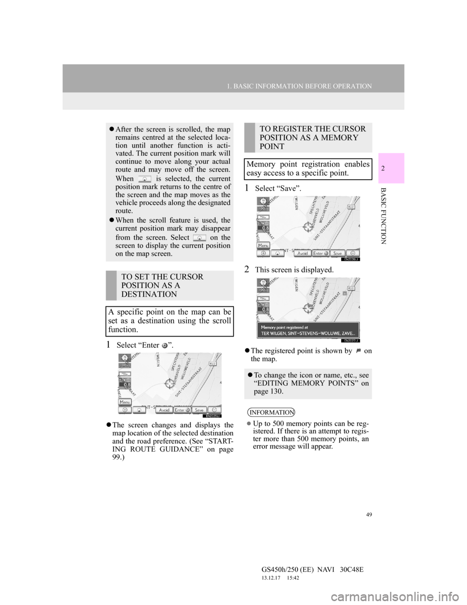 Lexus GS450h 2012 Navigation manual 49
1. BASIC INFORMATION BEFORE OPERATION
2
BASIC FUNCTION
GS450h/250 (EE) NAVI 30C48E
13.12.17 15:42
1Select “Enter ”.
The screen changes and displays the
map location of the selected d Lexus GS450h 2012 Navigation manual 49
1. BASIC INFORMATION BEFORE OPERATION
2
BASIC FUNCTION
GS450h/250 (EE) NAVI 30C48E
13.12.17 15:42
1Select “Enter ”.
The screen changes and displays the
map location of the selected d