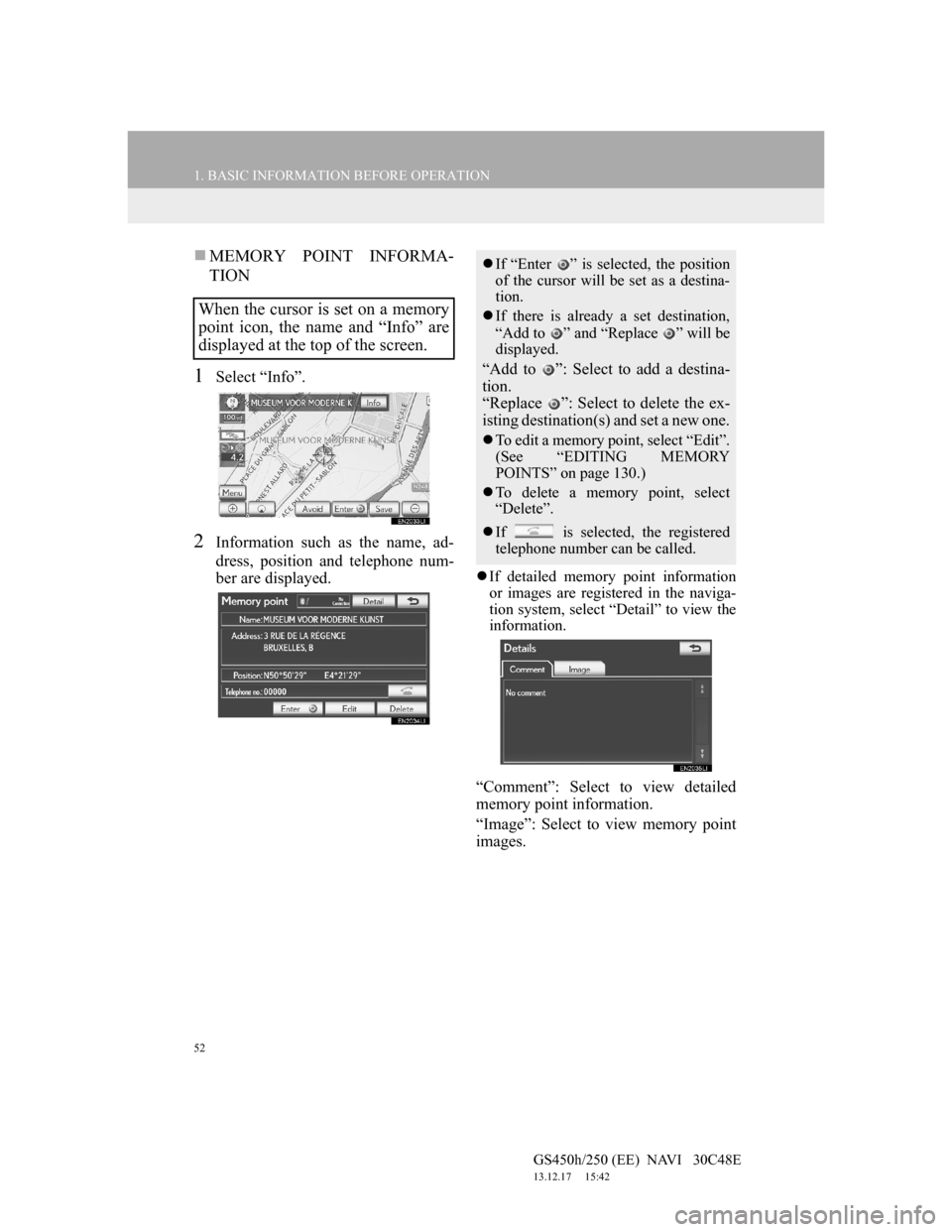 Lexus GS450h 2012 Navigation manual 52
1. BASIC INFORMATION BEFORE OPERATION
GS450h/250 (EE) NAVI 30C48E
13.12.17 15:42
MEMORY POINT INFORMA-
TION
1Select “Info”.
2Information such as the name, ad-
dress, position and tele Lexus GS450h 2012 Navigation manual 52
1. BASIC INFORMATION BEFORE OPERATION
GS450h/250 (EE) NAVI 30C48E
13.12.17 15:42
MEMORY POINT INFORMA-
TION
1Select “Info”.
2Information such as the name, ad-
dress, position and tele