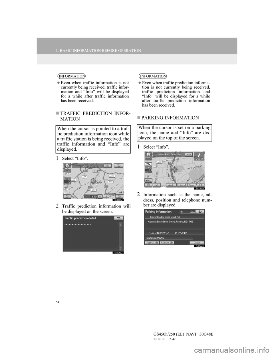 Lexus GS450h 2012 Navigation manual 54
1. BASIC INFORMATION BEFORE OPERATION
GS450h/250 (EE) NAVI 30C48E
13.12.17 15:42
TRAFFIC PREDICTION INFOR-
MATION
1Select “Info”.
2Traffic prediction information will
be displayed on Lexus GS450h 2012 Navigation manual 54
1. BASIC INFORMATION BEFORE OPERATION
GS450h/250 (EE) NAVI 30C48E
13.12.17 15:42
TRAFFIC PREDICTION INFOR-
MATION
1Select “Info”.
2Traffic prediction information will
be displayed on