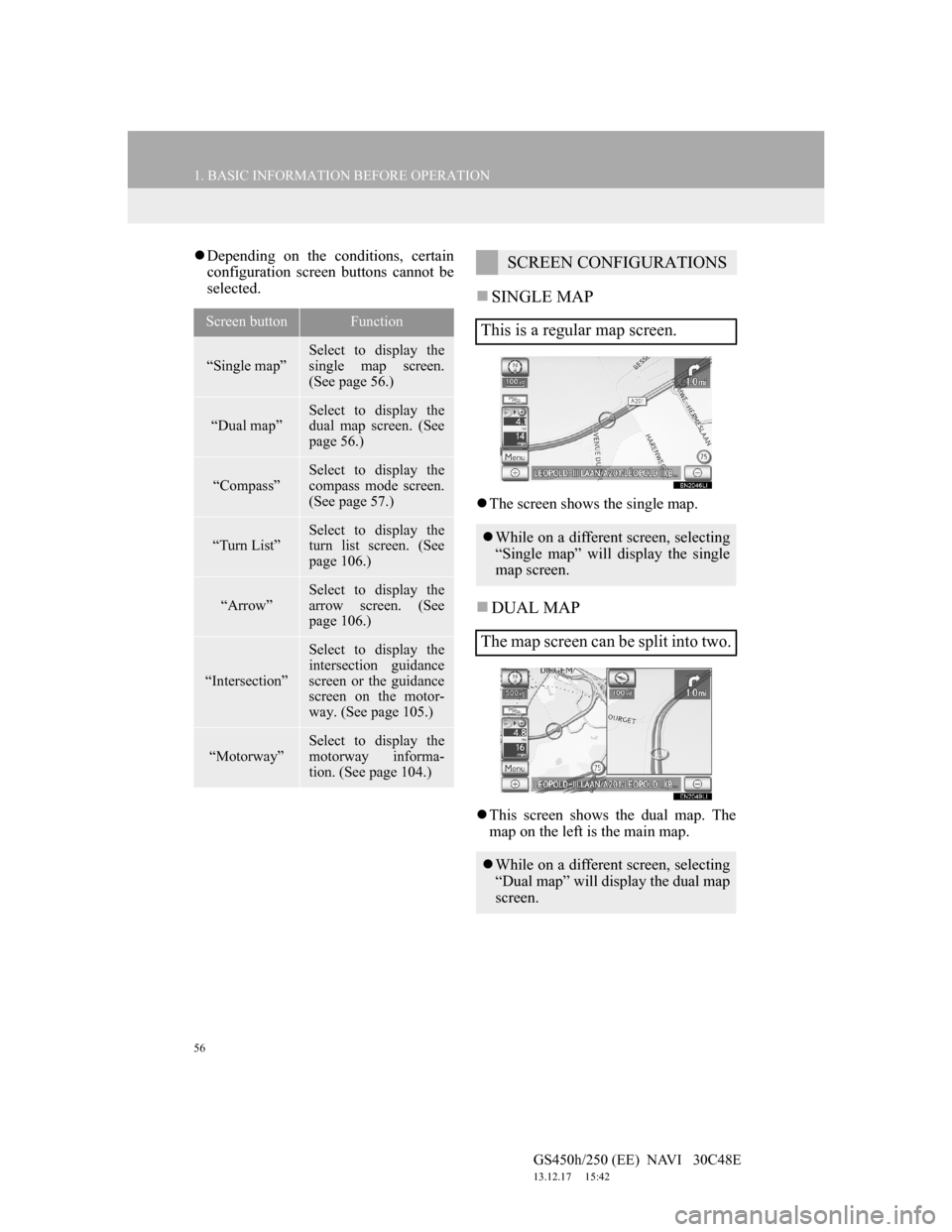 Lexus GS450h 2012 Navigation manual 56
1. BASIC INFORMATION BEFORE OPERATION
GS450h/250 (EE) NAVI 30C48E
13.12.17 15:42
Depending on the conditions, certain
configuration screen buttons cannot be
selected.
SINGLE MAP
The Lexus GS450h 2012 Navigation manual 56
1. BASIC INFORMATION BEFORE OPERATION
GS450h/250 (EE) NAVI 30C48E
13.12.17 15:42
Depending on the conditions, certain
configuration screen buttons cannot be
selected.
SINGLE MAP
The
