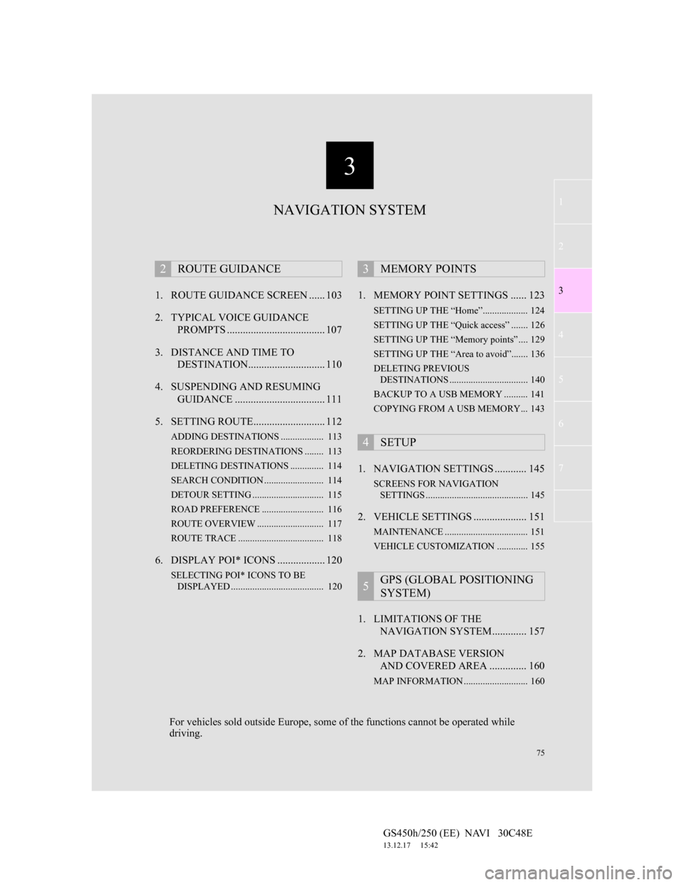 Lexus GS450h 2012 Navigation manual 3
75
1
2
3
4
5
6
7
GS450h/250 (EE) NAVI 30C48E
13.12.17 15:42
1. ROUTE GUIDANCE SCREEN ...... 103
2. TYPICAL VOICE GUIDANCE
PROMPTS ..................................... 107
3. DISTANCE AND TI Lexus GS450h 2012 Navigation manual 3
75
1
2
3
4
5
6
7
GS450h/250 (EE) NAVI 30C48E
13.12.17 15:42
1. ROUTE GUIDANCE SCREEN ...... 103
2. TYPICAL VOICE GUIDANCE
PROMPTS ..................................... 107
3. DISTANCE AND TI