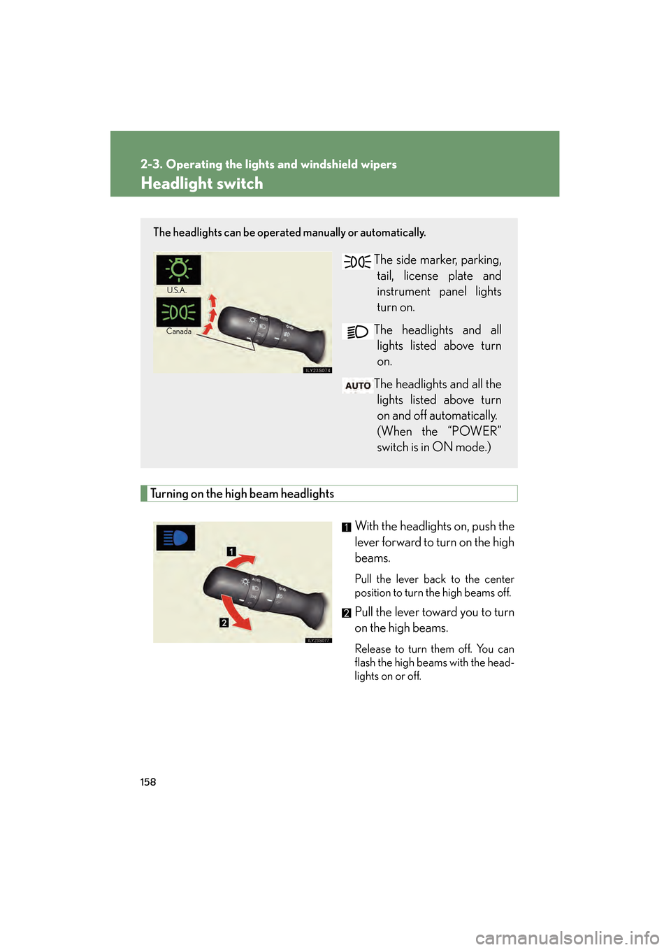 Lexus GS450h 2008  Owners Manual 158
GS_HV_U
May 19, 2008 8:00 pm
2-3. Operating the lights and windshield wipers
Headlight switch
Turning on the high beam headlightsWith the headlights on, push the
lever forward to turn on the high
