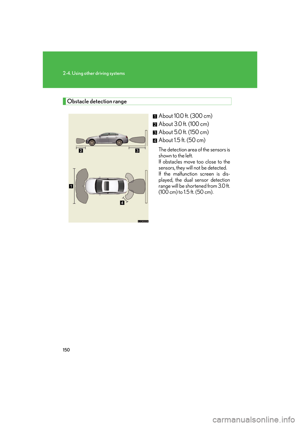Lexus GS450h 2007  Using the audio system / LEXUS 2007 GS450H FROM JULY 2006 PROD. OWNERS MANUAL (OM30A05U) 150
2-4. Using other driving systems
Obstacle detection rangeAbout 10.0 ft. (300 cm)
About 3.0 ft. (100 cm)
About 5.0 ft. (150 cm)
About 1.5 ft. (50 cm) 
The detection area of the sensors is 
shown to