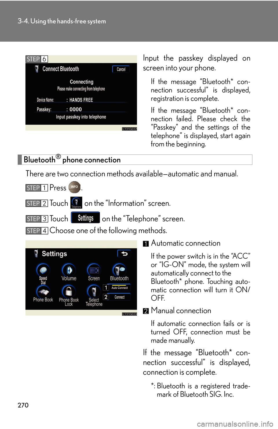 Lexus GS450h 2007 Using the hands-free system (for cellular phone) / LEXUS 2007 GS450H THROUGH JUNE 2006 PROD. OWNERS MANUAL (OM30727U) 270
3-4. Using the hands-free system
Input the passkey displayed on
screen into your phone.
If the message “Bluetooth* con-
nection successful” is displayed,
r
egistration is complete.
If the Lexus GS450h 2007 Using the hands-free system (for cellular phone) / LEXUS 2007 GS450H THROUGH JUNE 2006 PROD. OWNERS MANUAL (OM30727U) 270
3-4. Using the hands-free system
Input the passkey displayed on
screen into your phone.
If the message “Bluetooth* con-
nection successful” is displayed,
r
egistration is complete.
If the