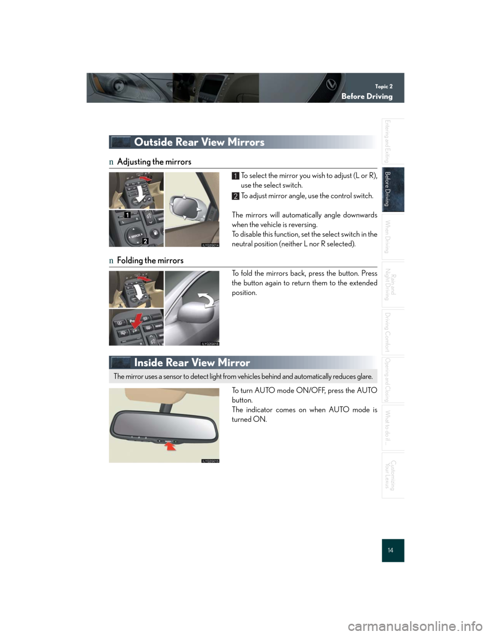 Lexus GS450h 2007  Scheduled Maintenance Guide / LEXUS 2007 GS450H FROM JULY 2006 PROD. QUICK REFERENCE MANUAL Topic 2
Before Driving
14
Entering and Exiting
Before Driving
When Driving
Rain and 
Night Driving
Driving Comfort
Opening and Closing
What to do if ...
Customizing
Yo u r  L e x u s
Outside Rear View