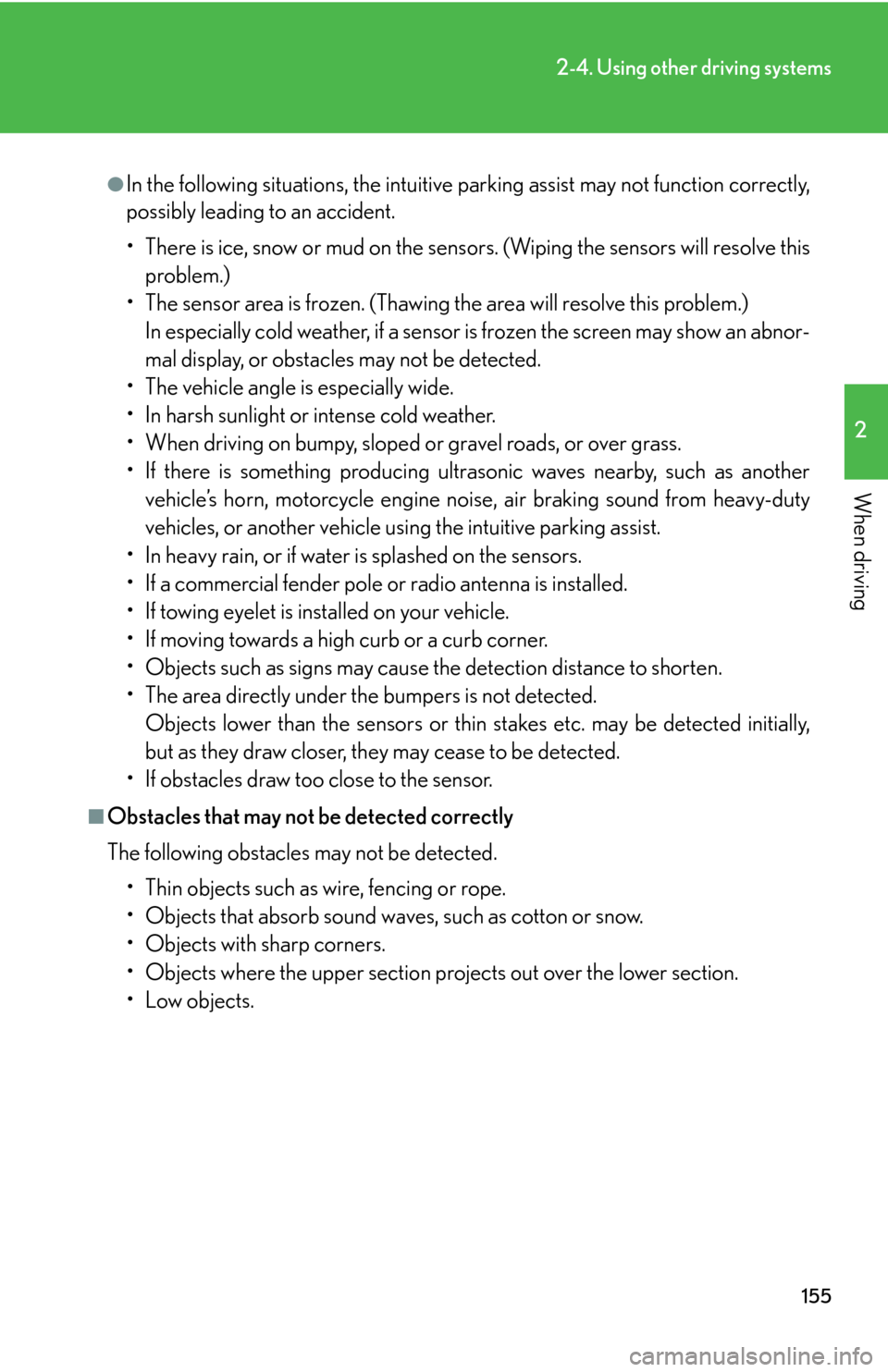 Lexus GS450h 2007  Hybrid system / LEXUS 2007 GS450H THROUGH JUNE 2006 PROD. OWNERS MANUAL (OM30727U) 155
2-4. Using other driving systems
2
When driving
●In the following situations, the intuitive parking assist may not function correctly, 
possibly leading to an accident.
• There is ice, snow or